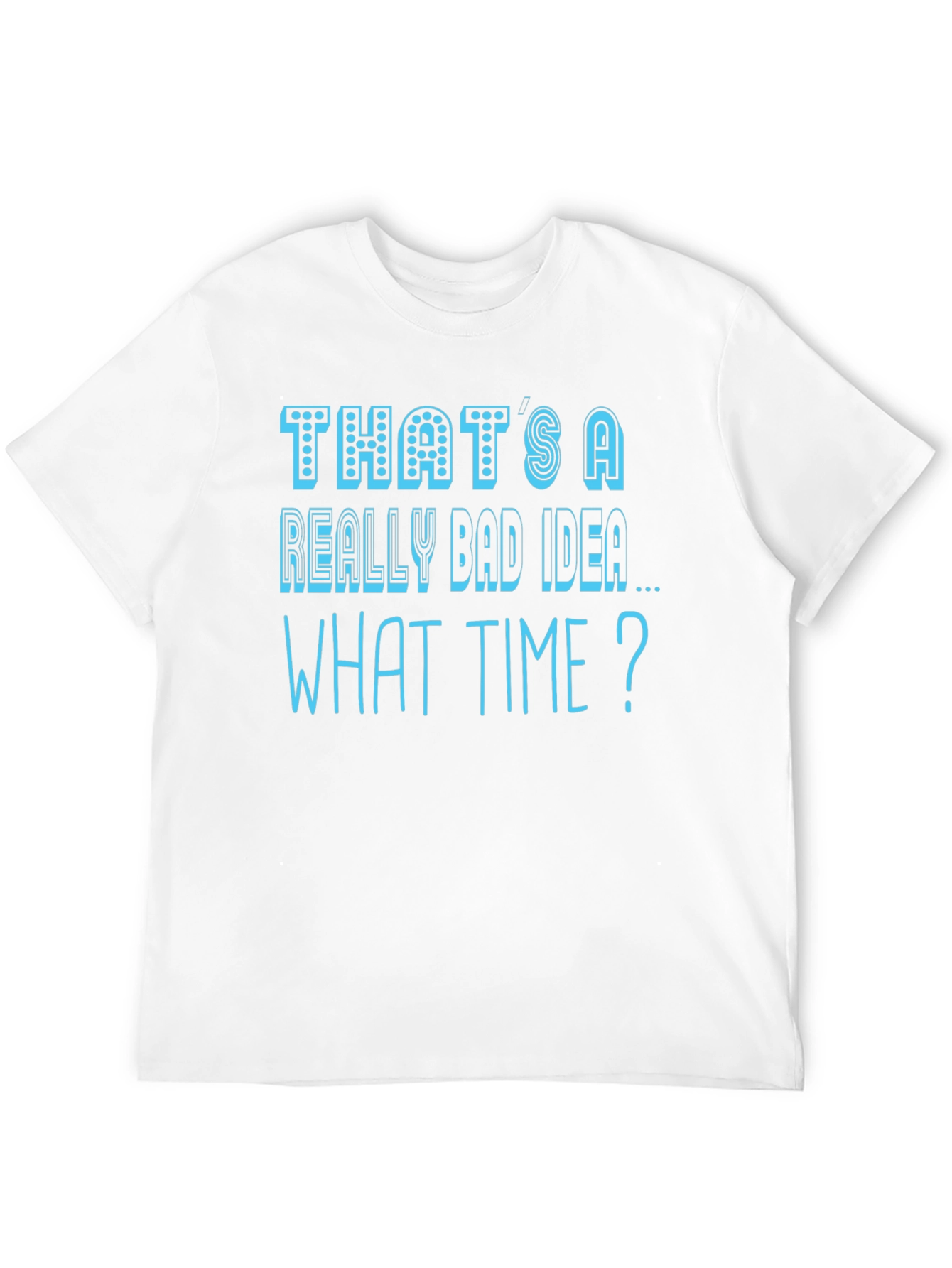Thats a Really Bad Idea T-Shirt