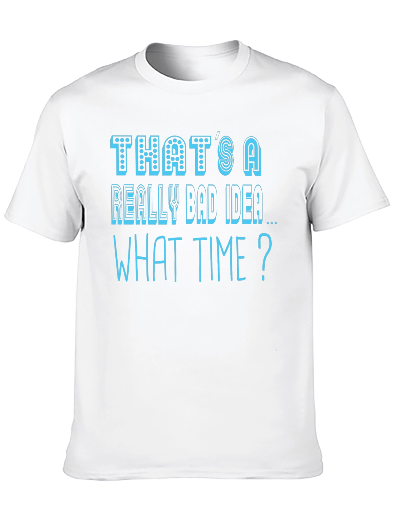 Thats a Really Bad Idea T-Shirt