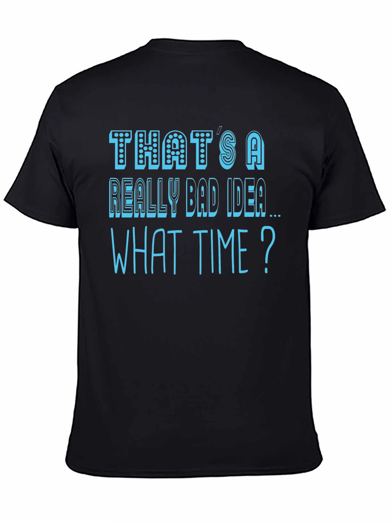 Thats a Really Bad Idea T-Shirt