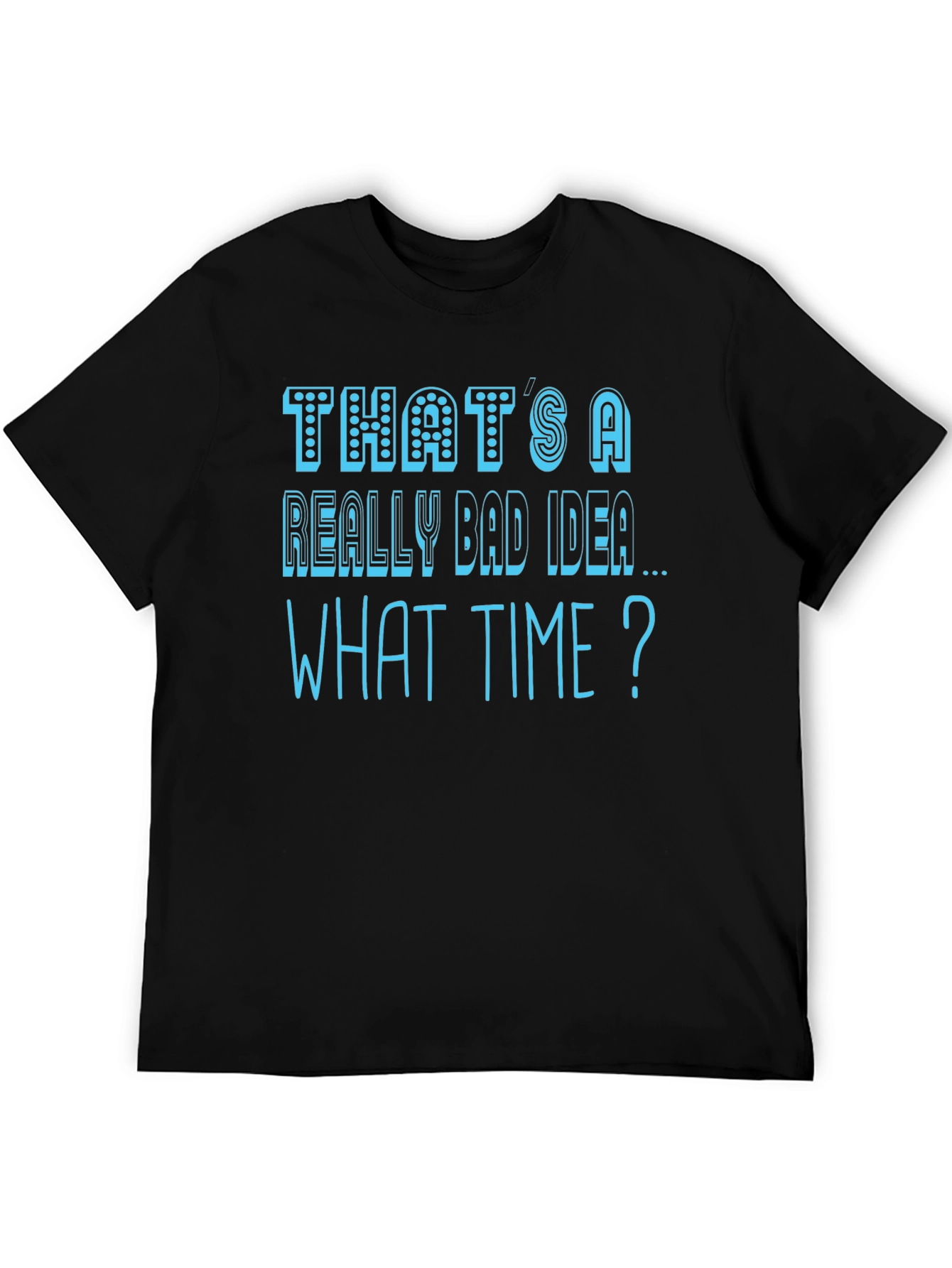 Thats a Really Bad Idea T-Shirt