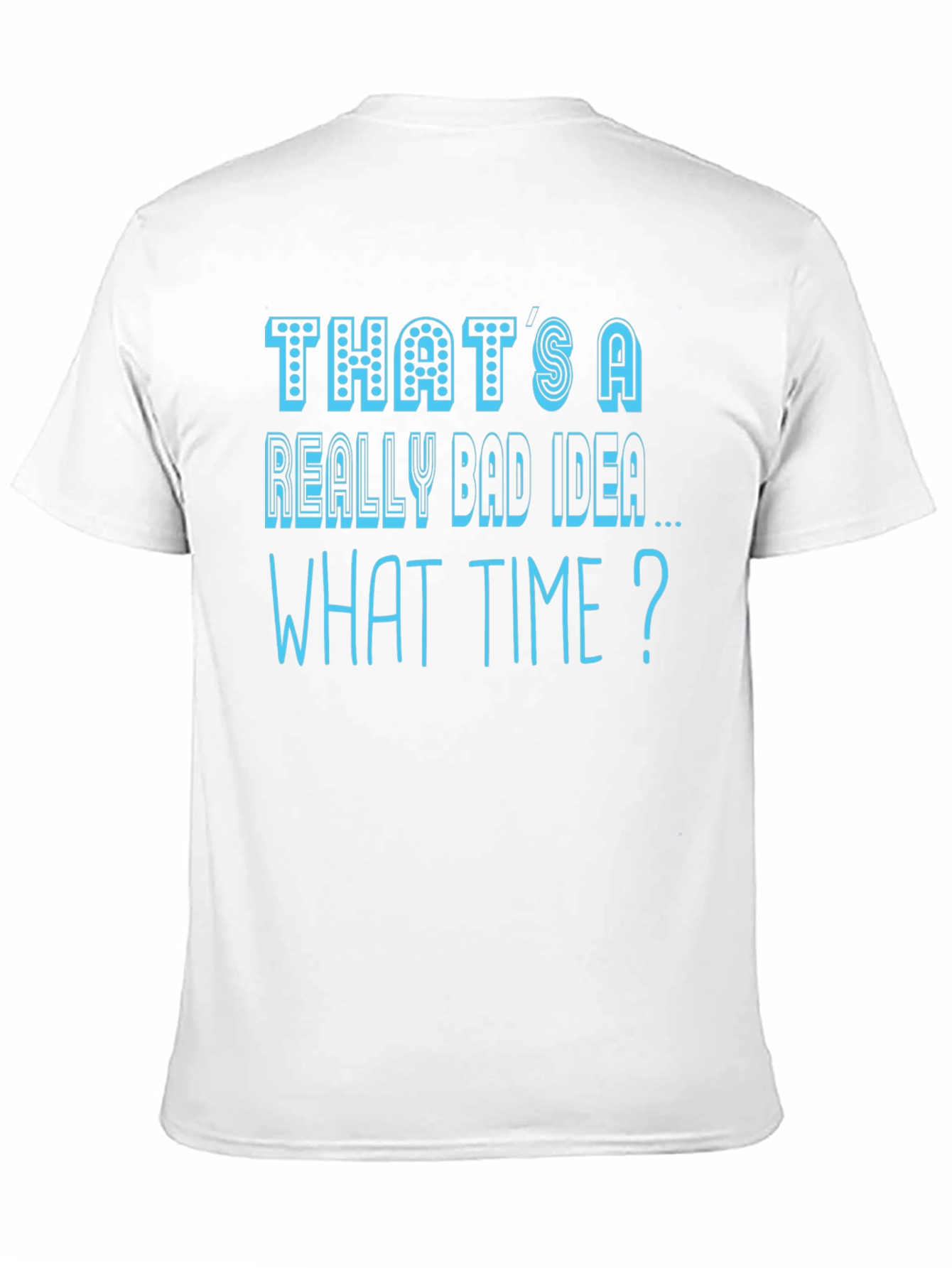 Thats a Really Bad Idea T-Shirt