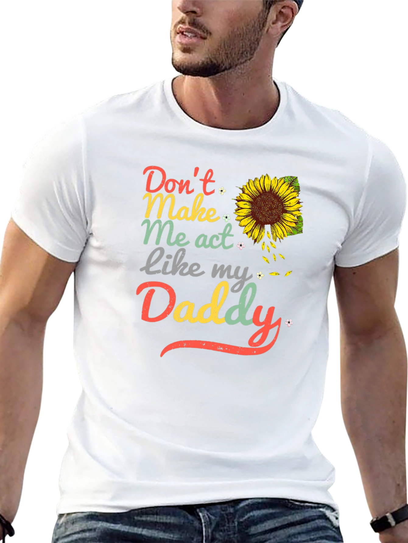 Dont Make Me Act Like My Daddy Sunflower T-Shirt