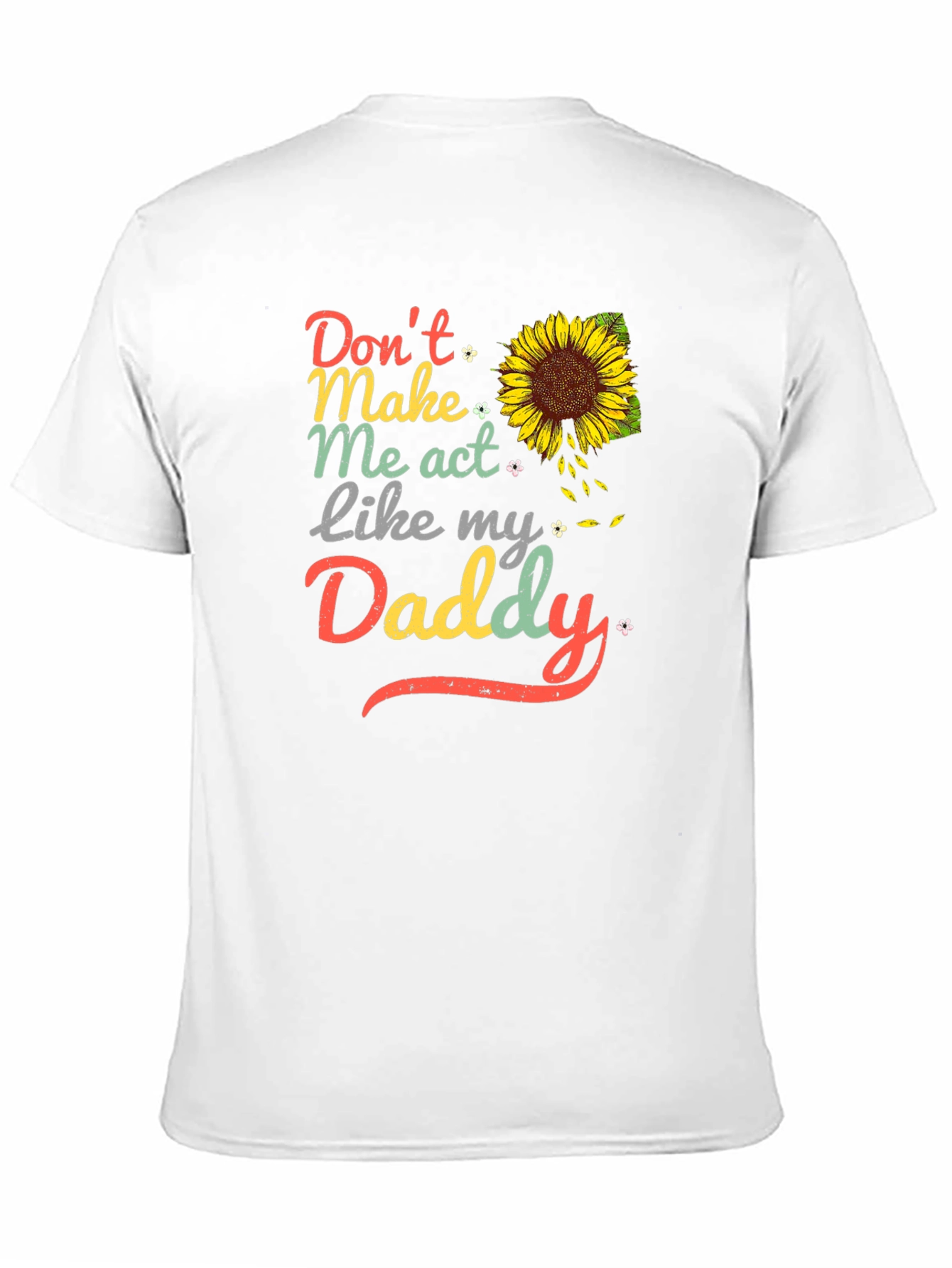 Dont Make Me Act Like My Daddy Sunflower T-Shirt