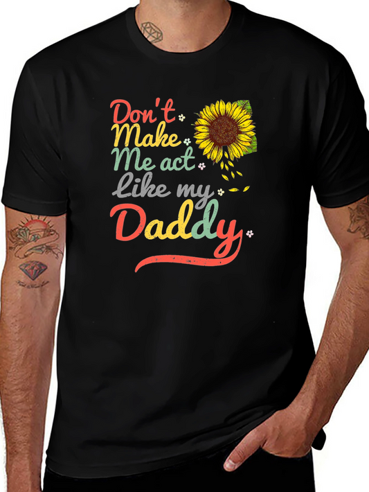 Dont Make Me Act Like My Daddy Sunflower T-Shirt