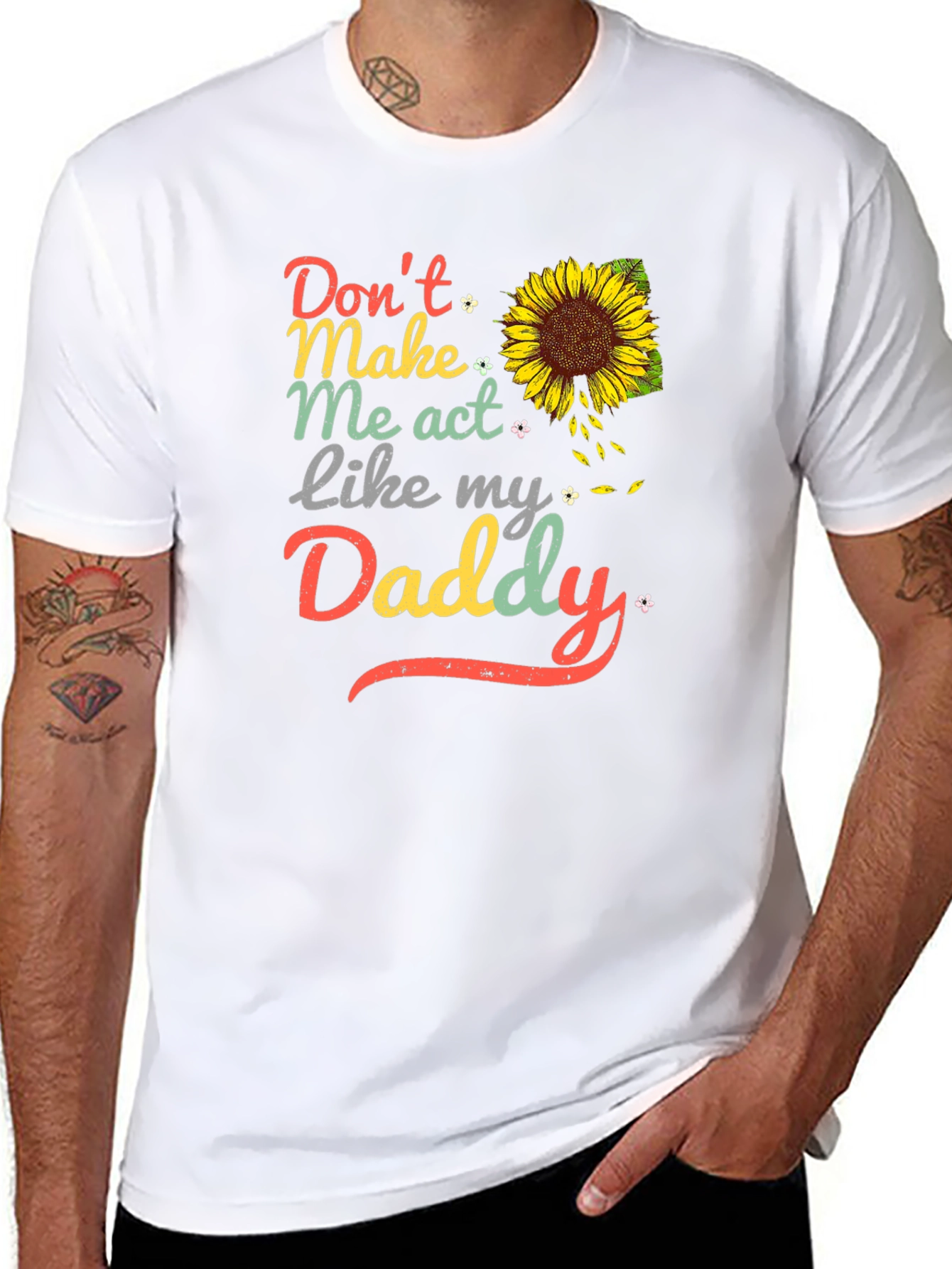 Dont Make Me Act Like My Daddy Sunflower T-Shirt