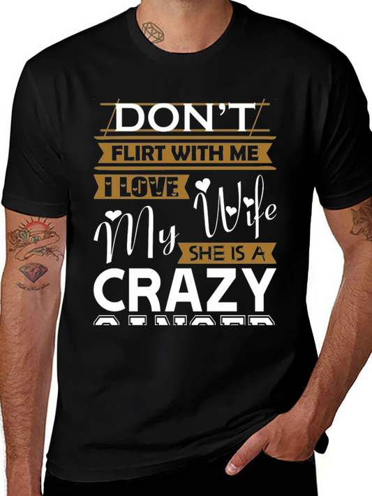 Dont Flirt I Love My Crazy Wife Mens T-Shirt