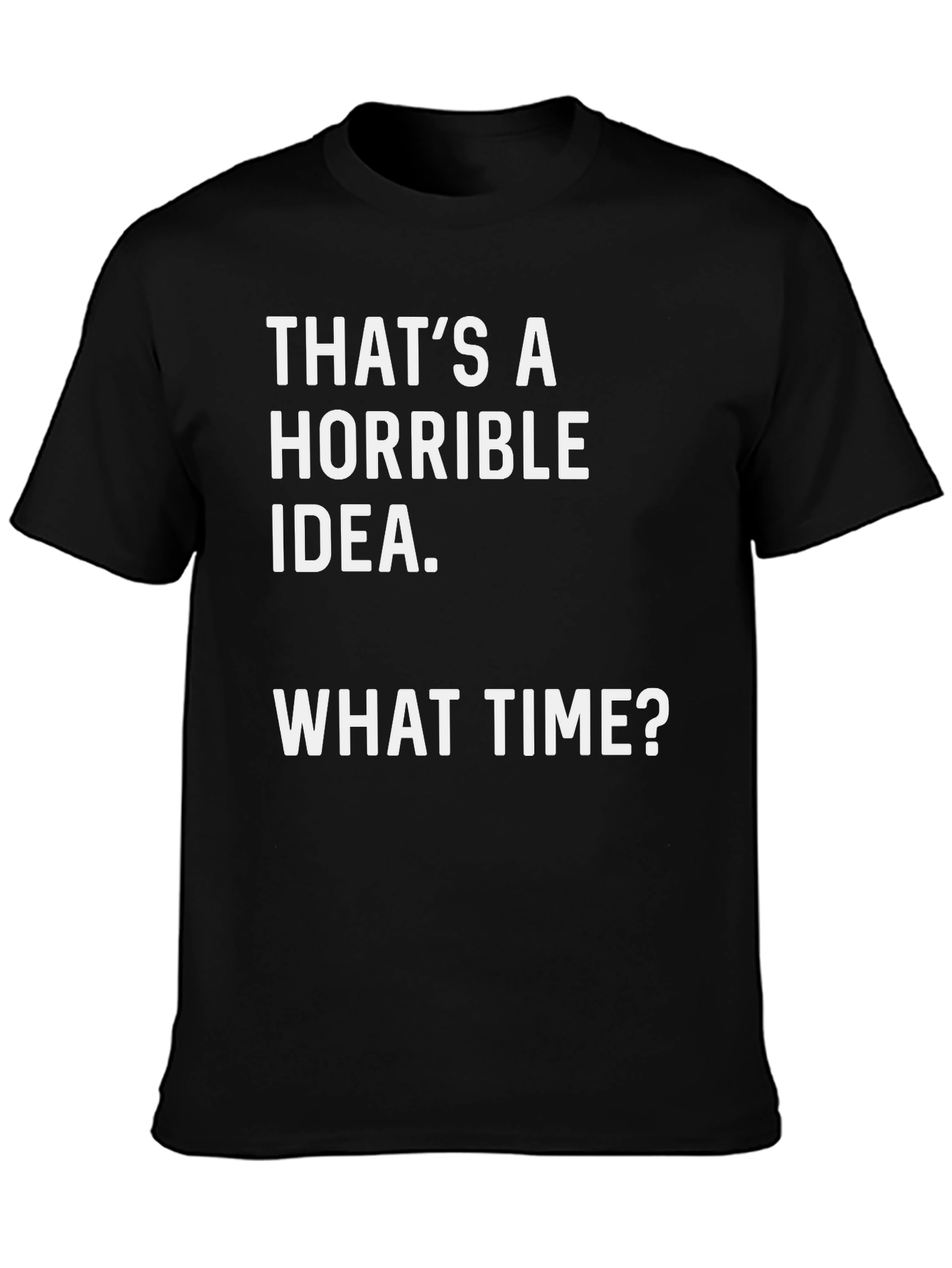 Horrible Idea T-Shirt - Funny Graphic Tee