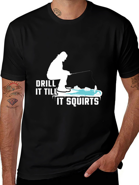 Drill It Till It Squirts T-Shirt Fishing Tee