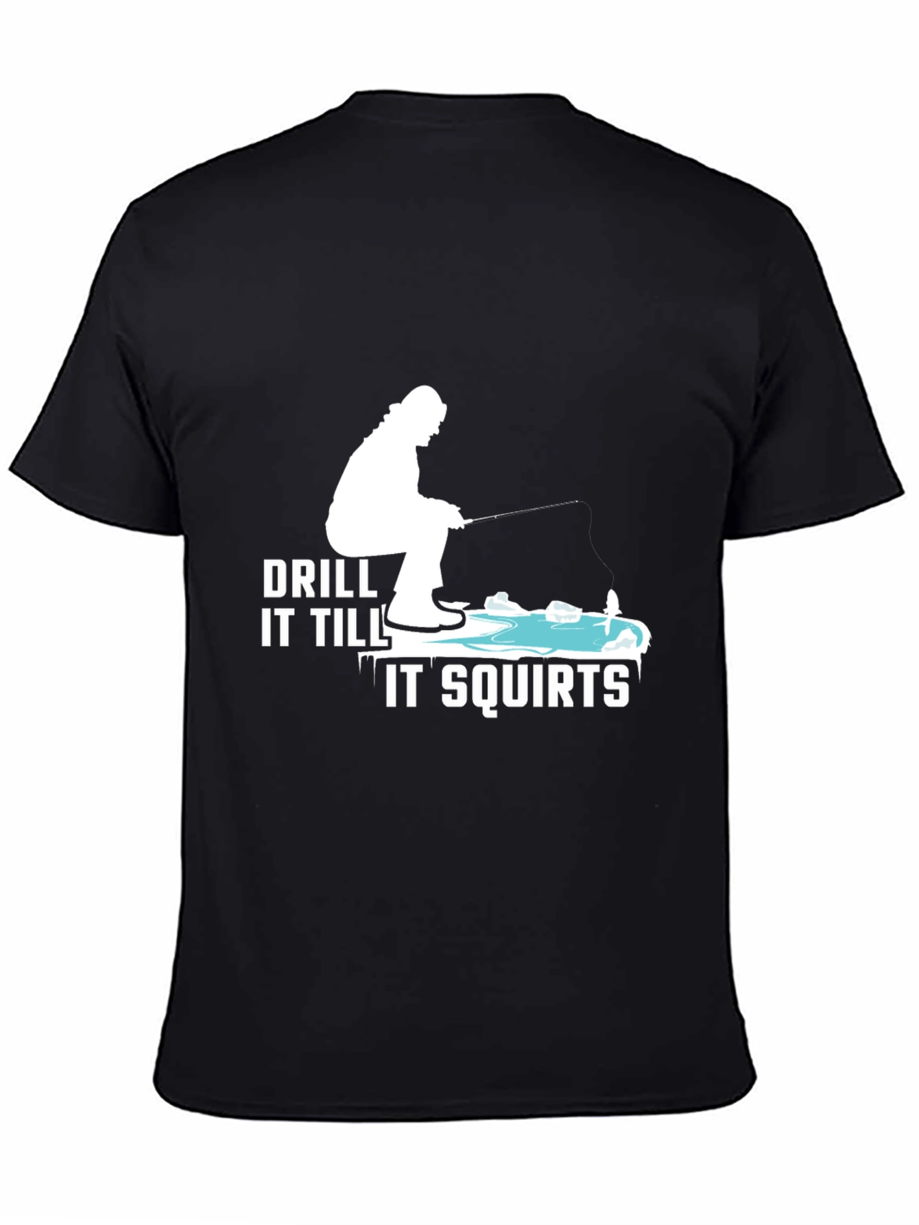 Drill It Till It Squirts T-Shirt Fishing Tee