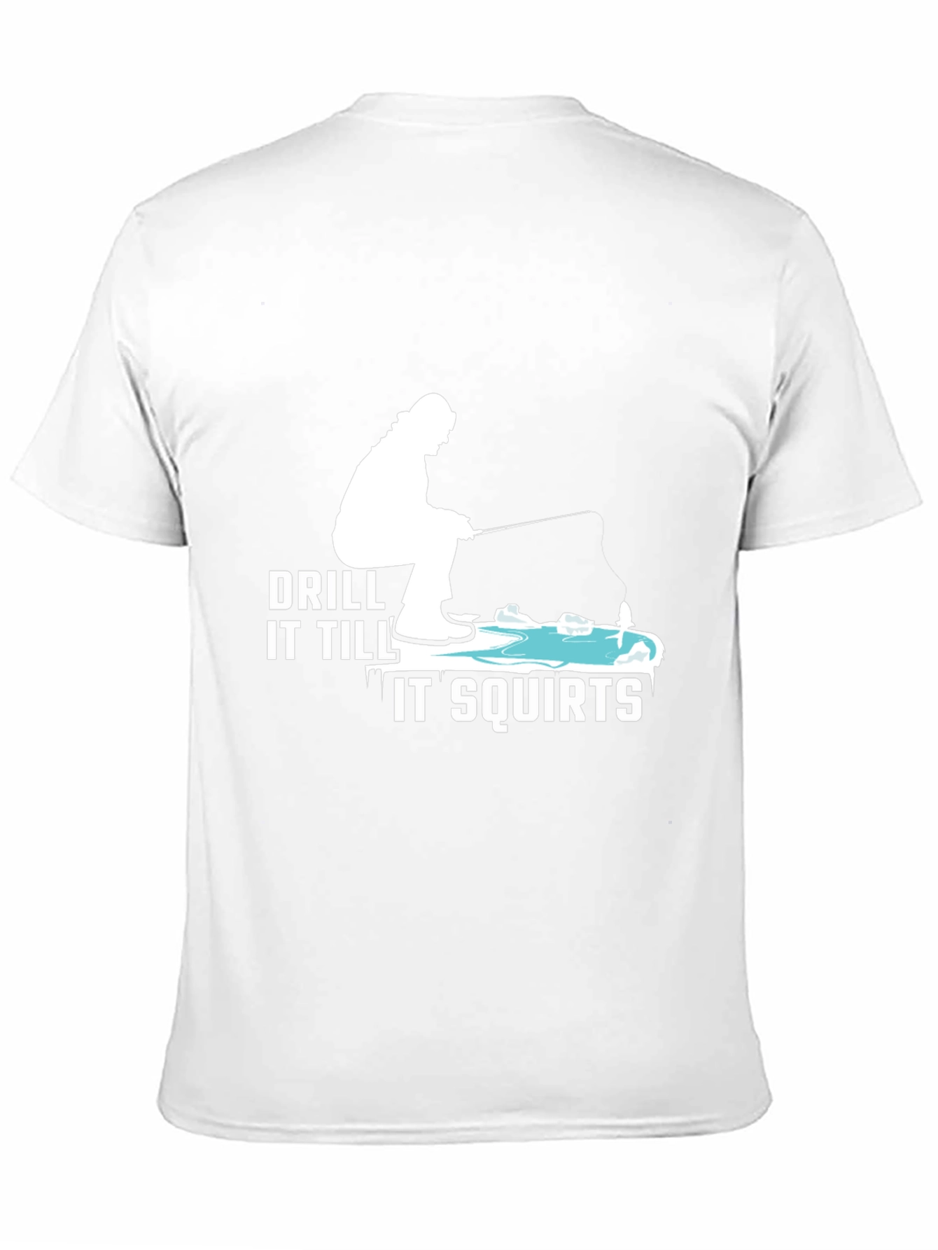 Drill It Till It Squirts T-Shirt Fishing Tee
