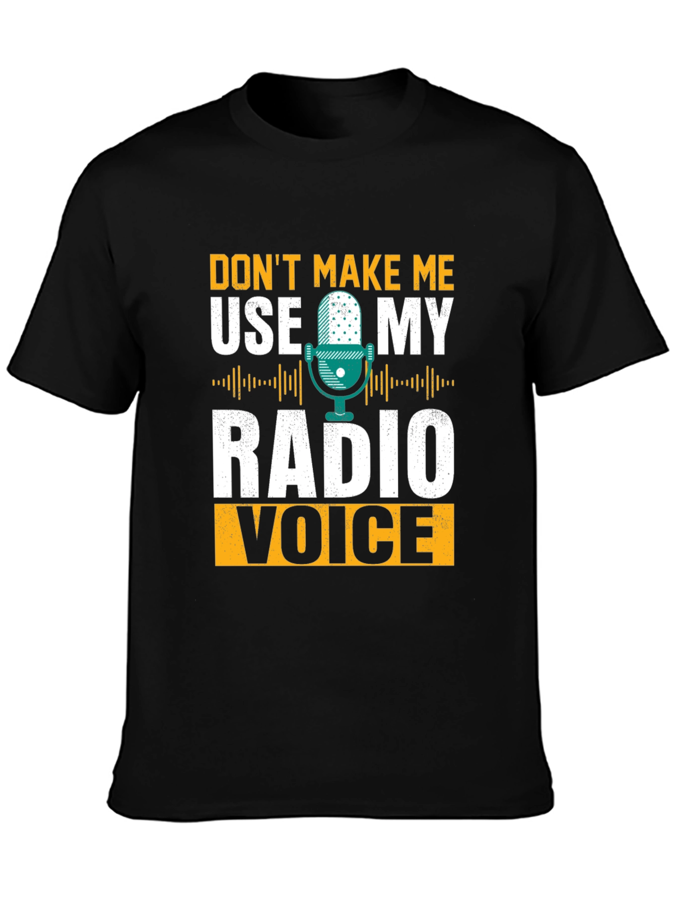 Dont Make Me Use Radio Voice T-Shirt