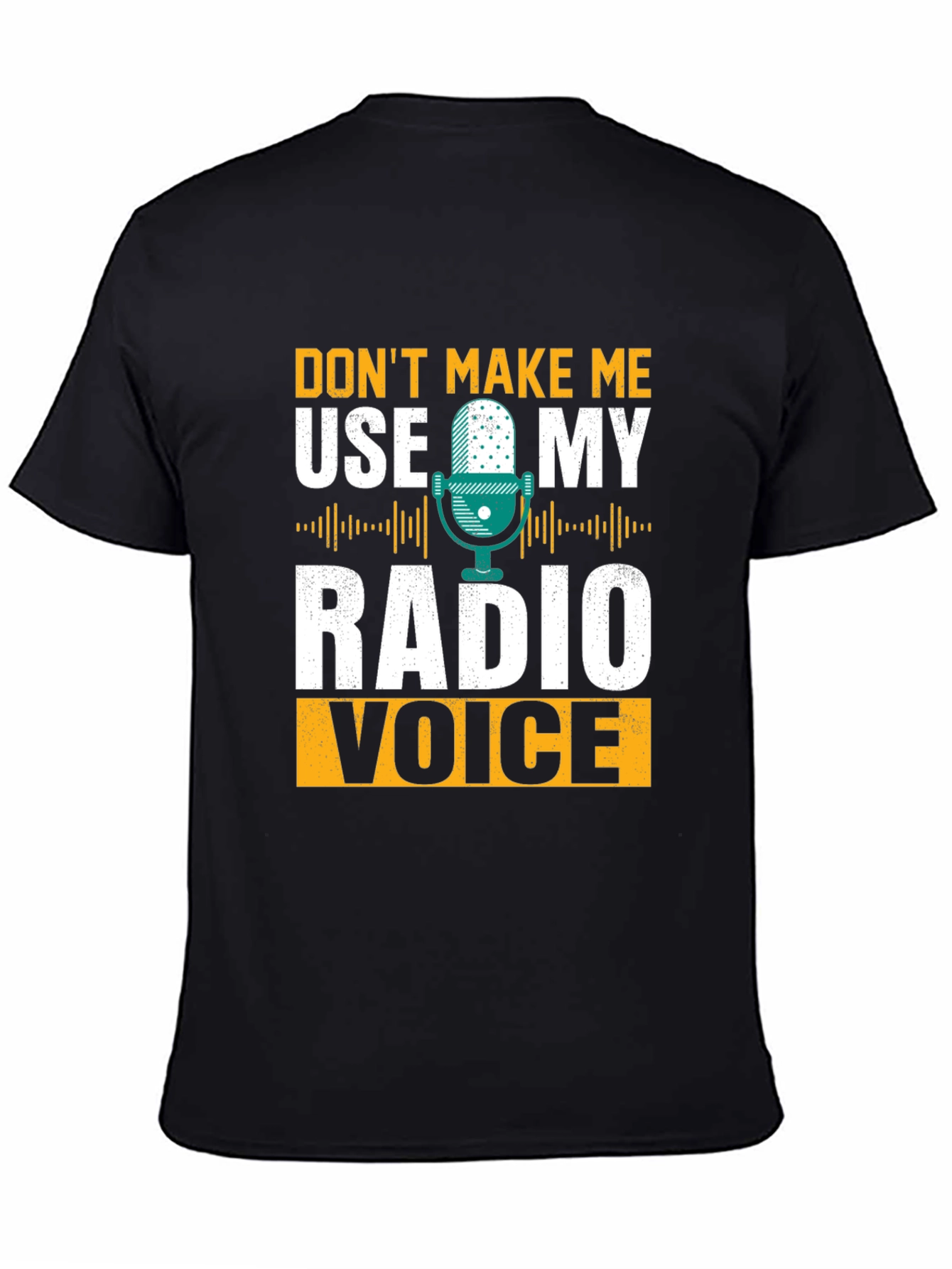 Dont Make Me Use Radio Voice T-Shirt