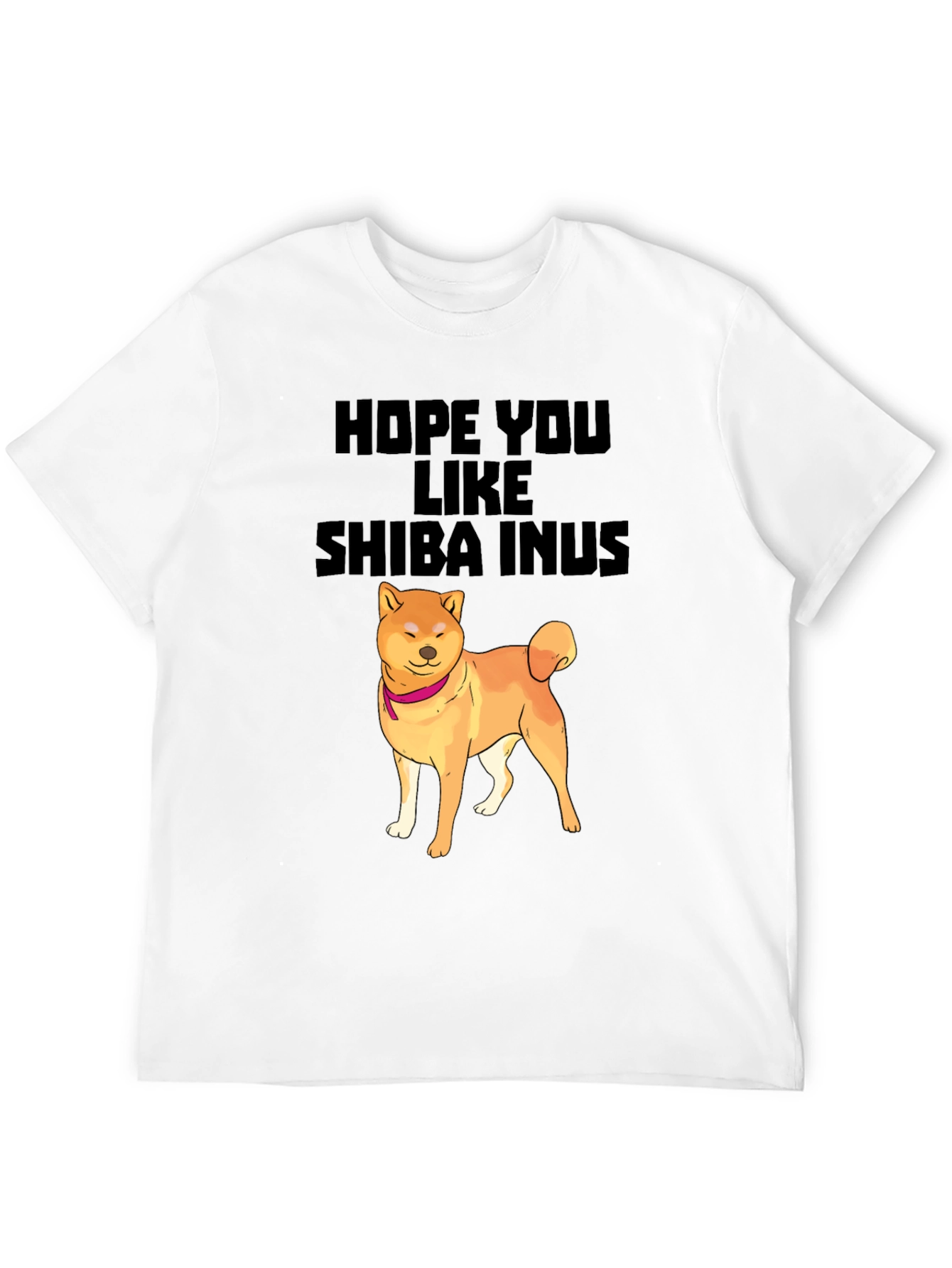 Hope You Like Shiba Inus T-Shirt Dog Lover Tee