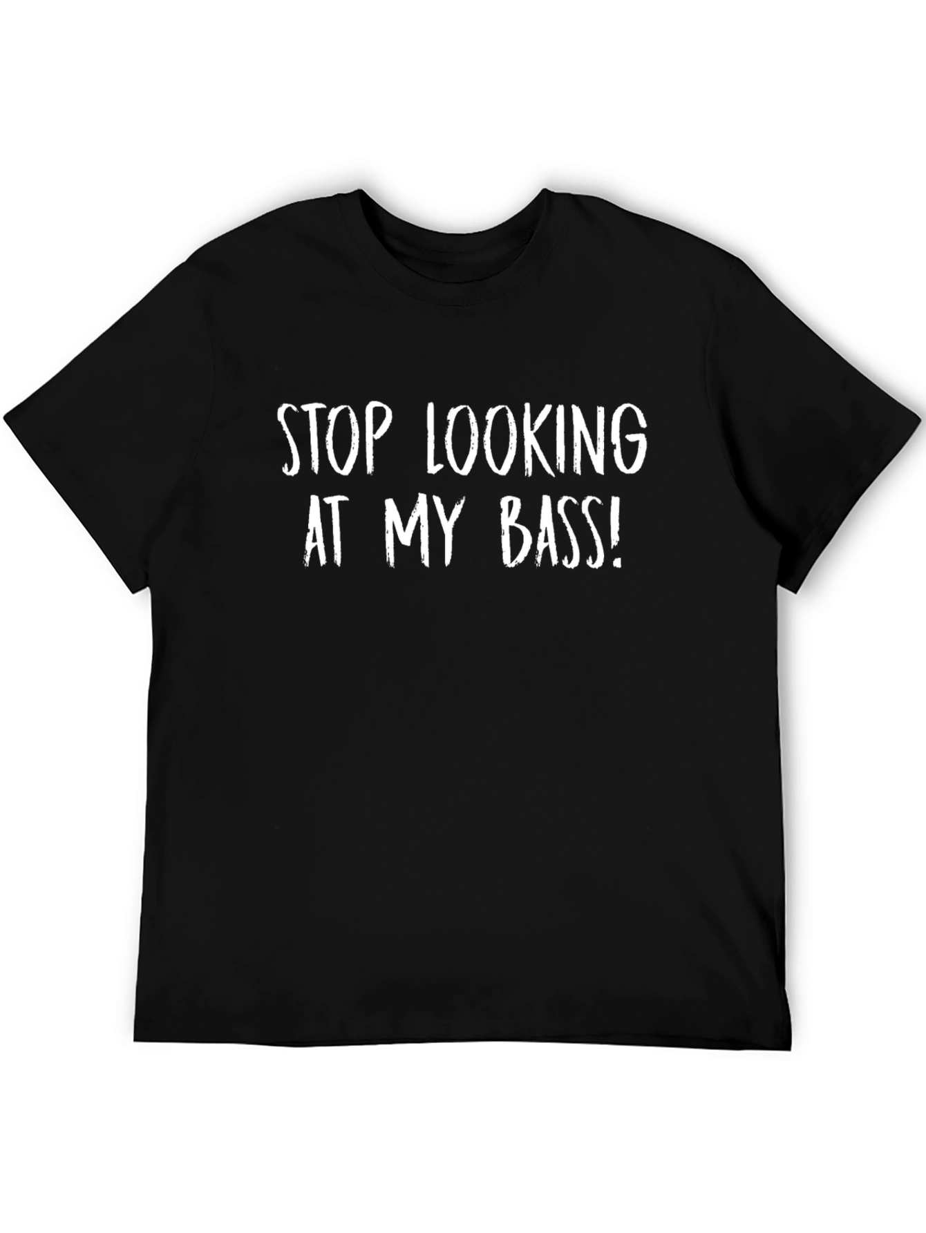 Stop Looking At My Bass T-Shirt Funny Musician