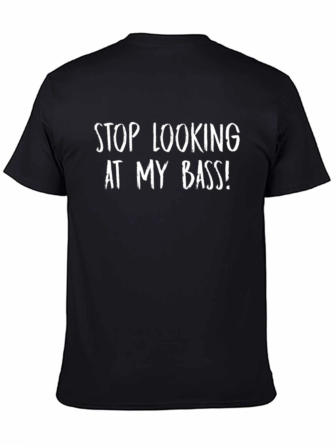 Stop Looking At My Bass T-Shirt Funny Musician