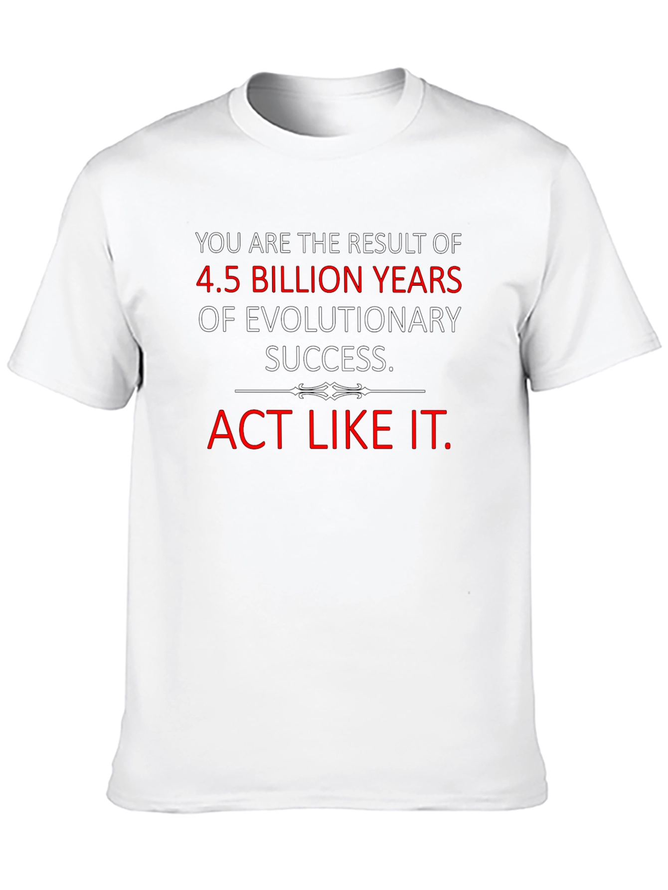 Evolutionary Success T-Shirt - Act Like It!
