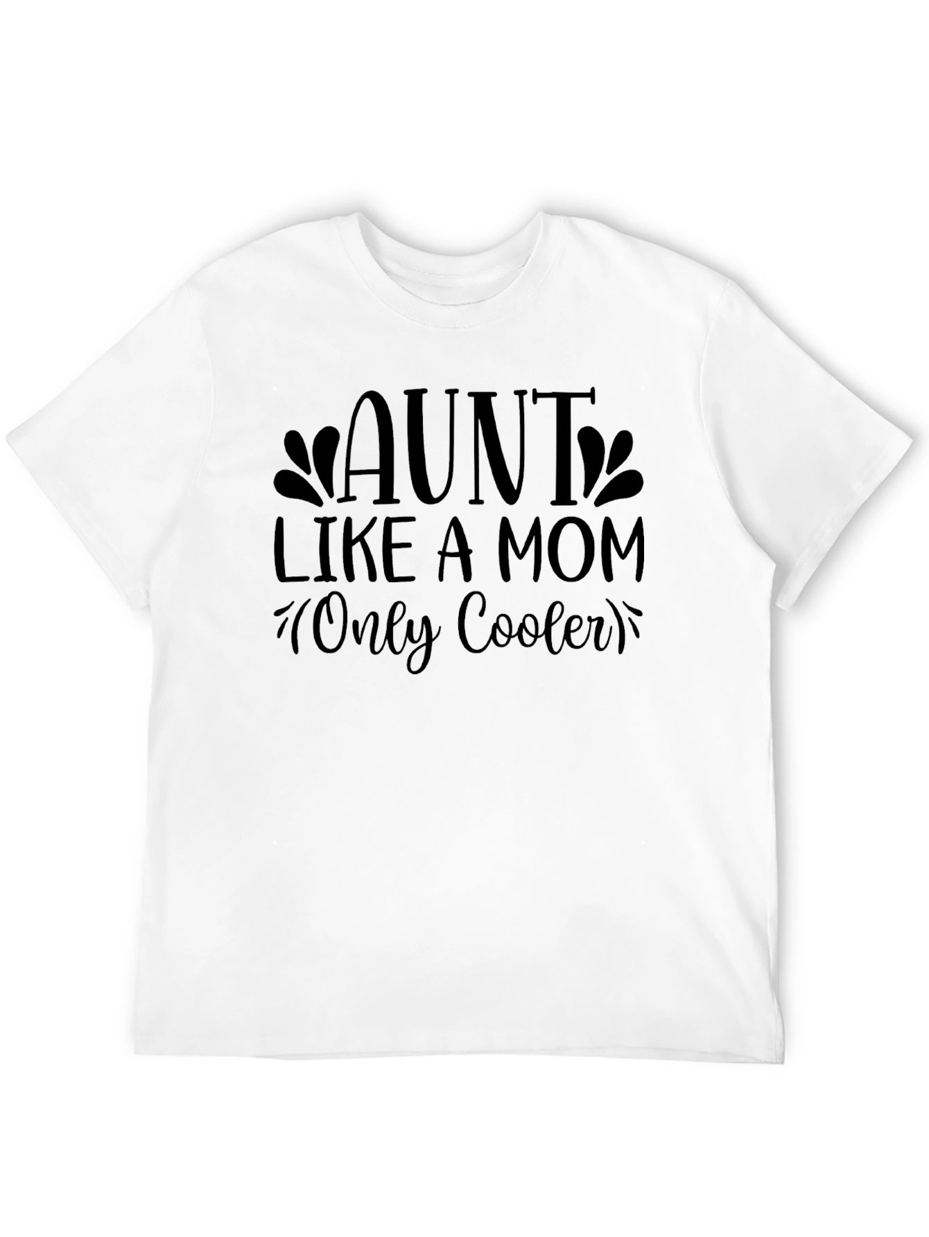 Aunt Like a Mom T-Shirt - Cool Aunt Tee