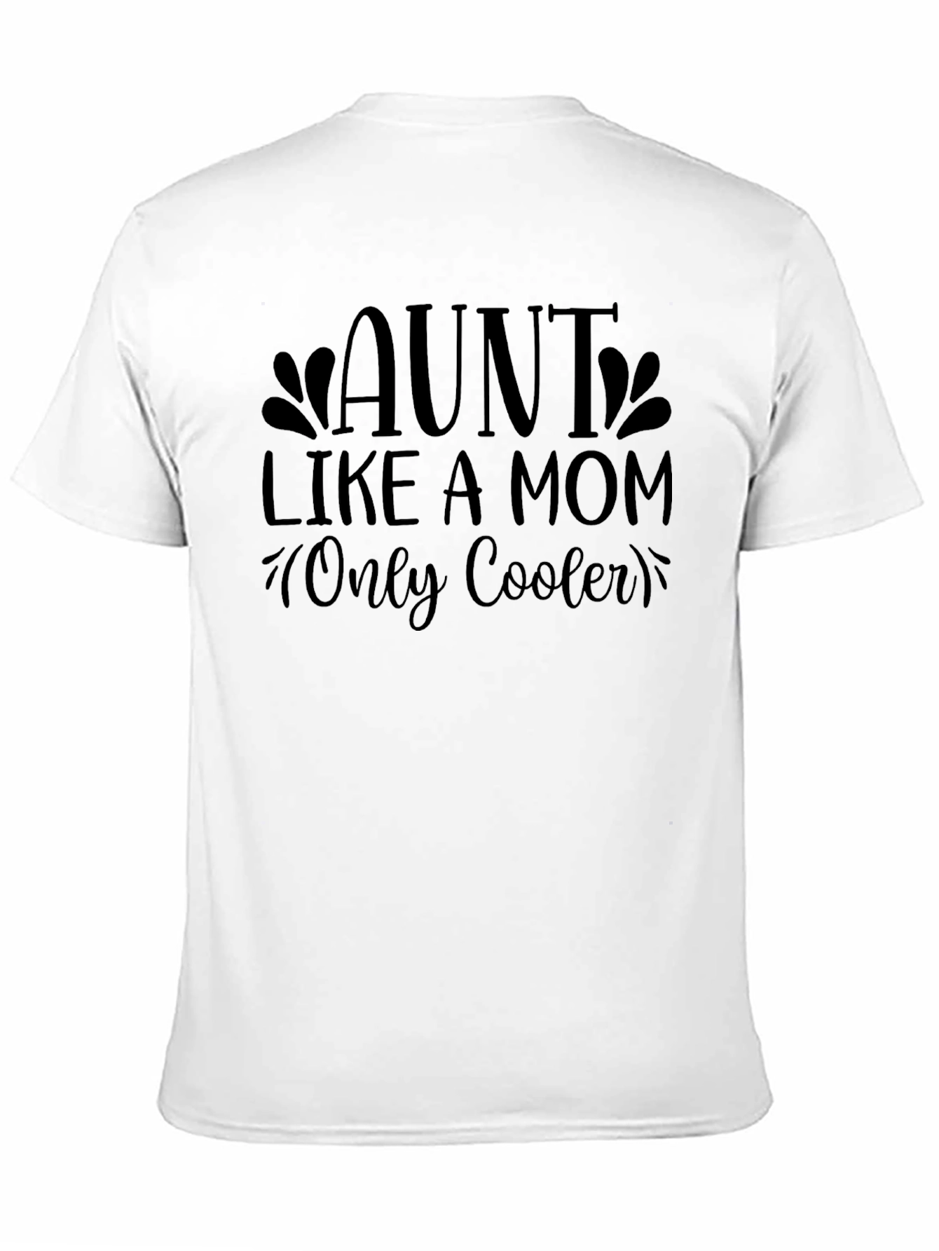 Aunt Like a Mom T-Shirt - Cool Aunt Tee