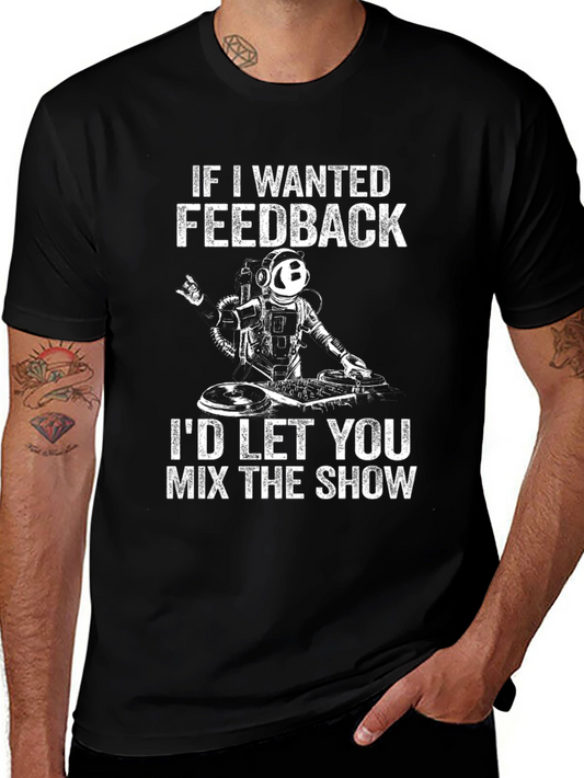 DJ Astronaut T-Shirt - If I Wanted Feedback...