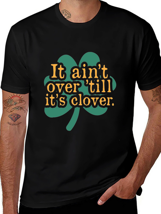 It Aint Over Til Its Clover Black T-Shirt