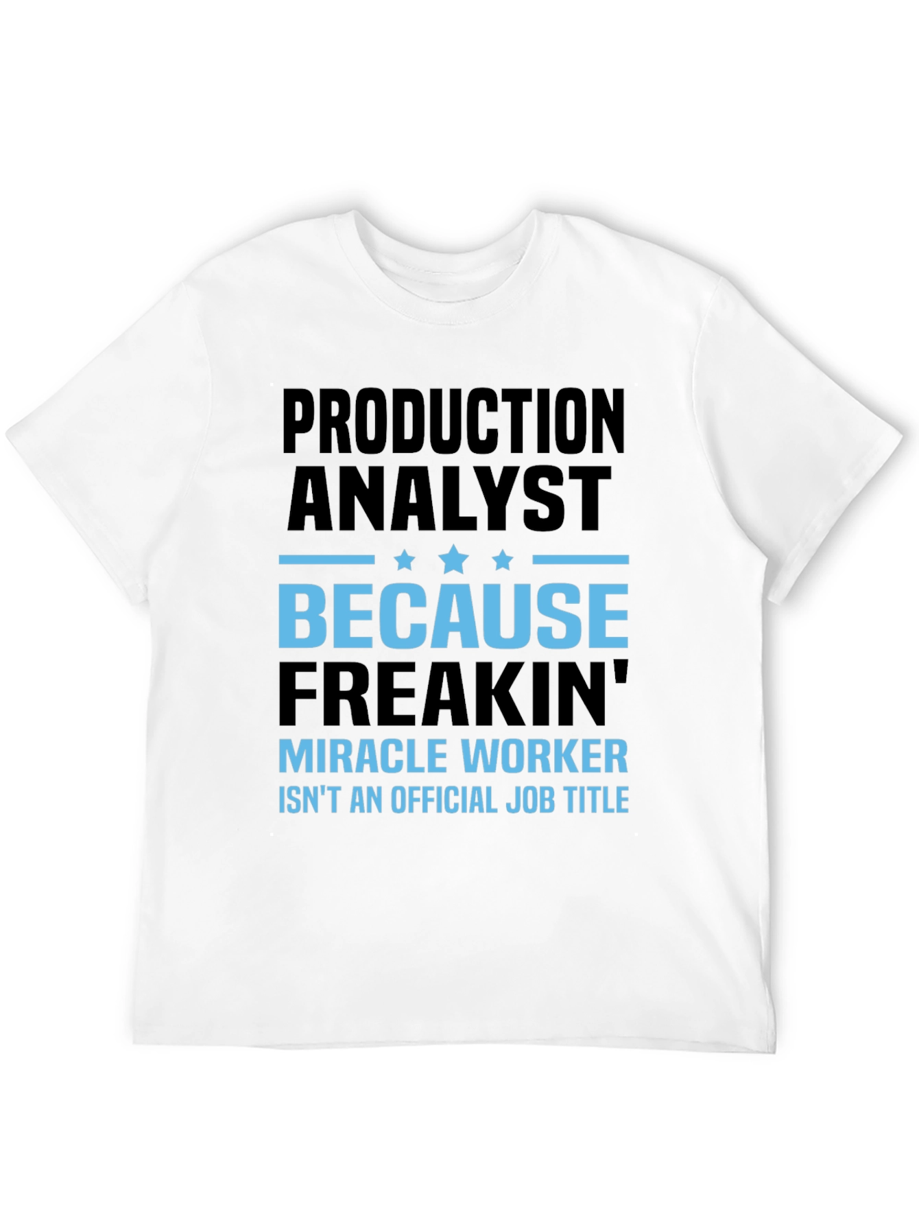 Production Analyst T-Shirt - Miracle Worker