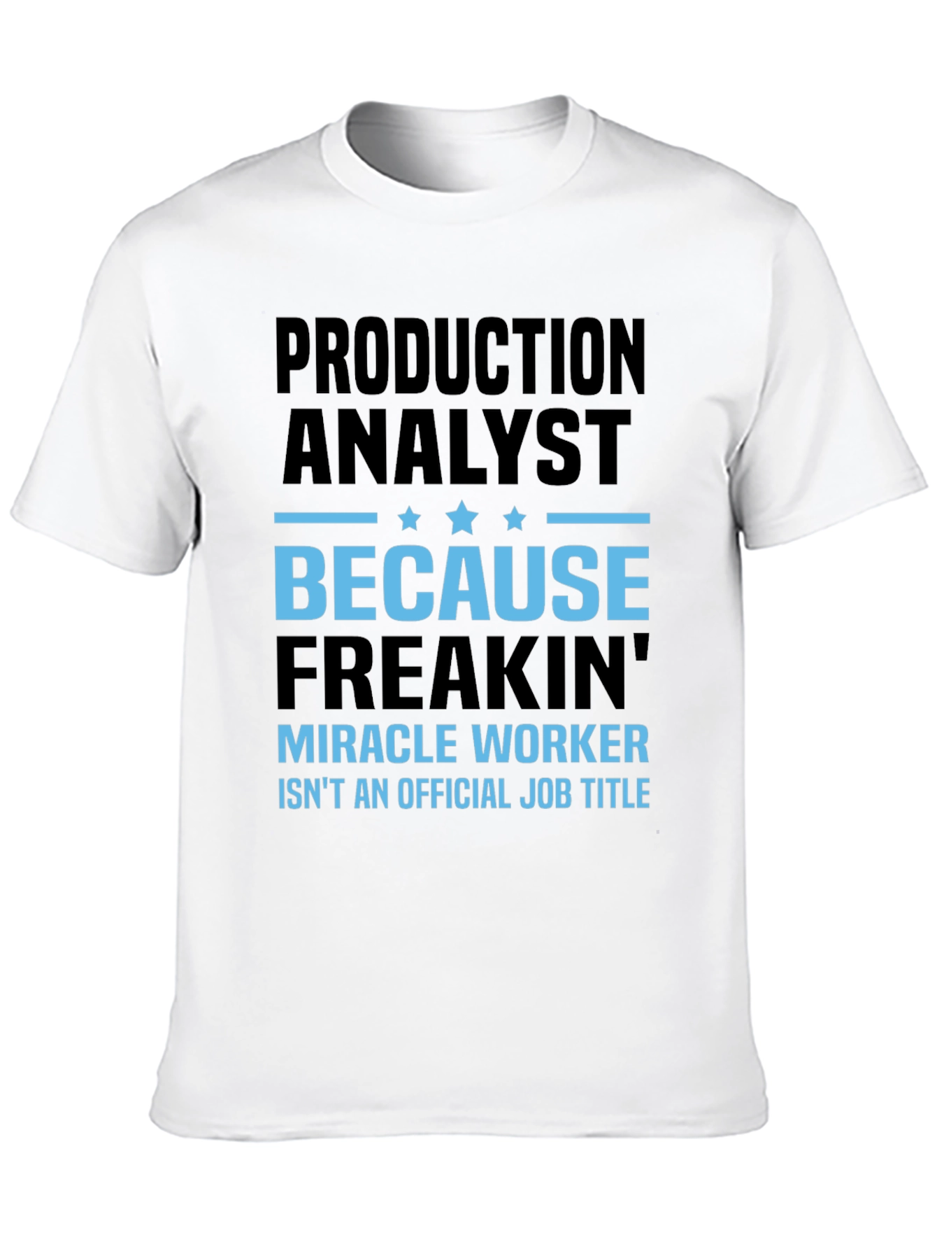 Production Analyst T-Shirt - Miracle Worker