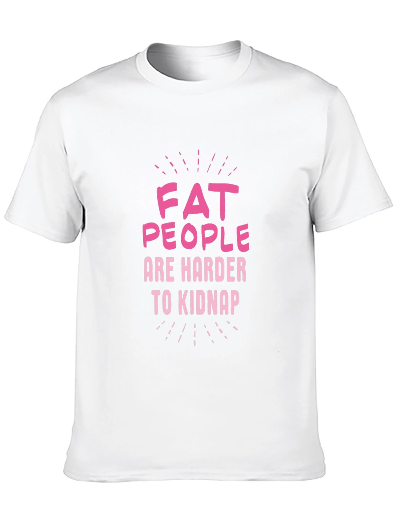 Fat People Are Harder to Kidnap Graphic Tee