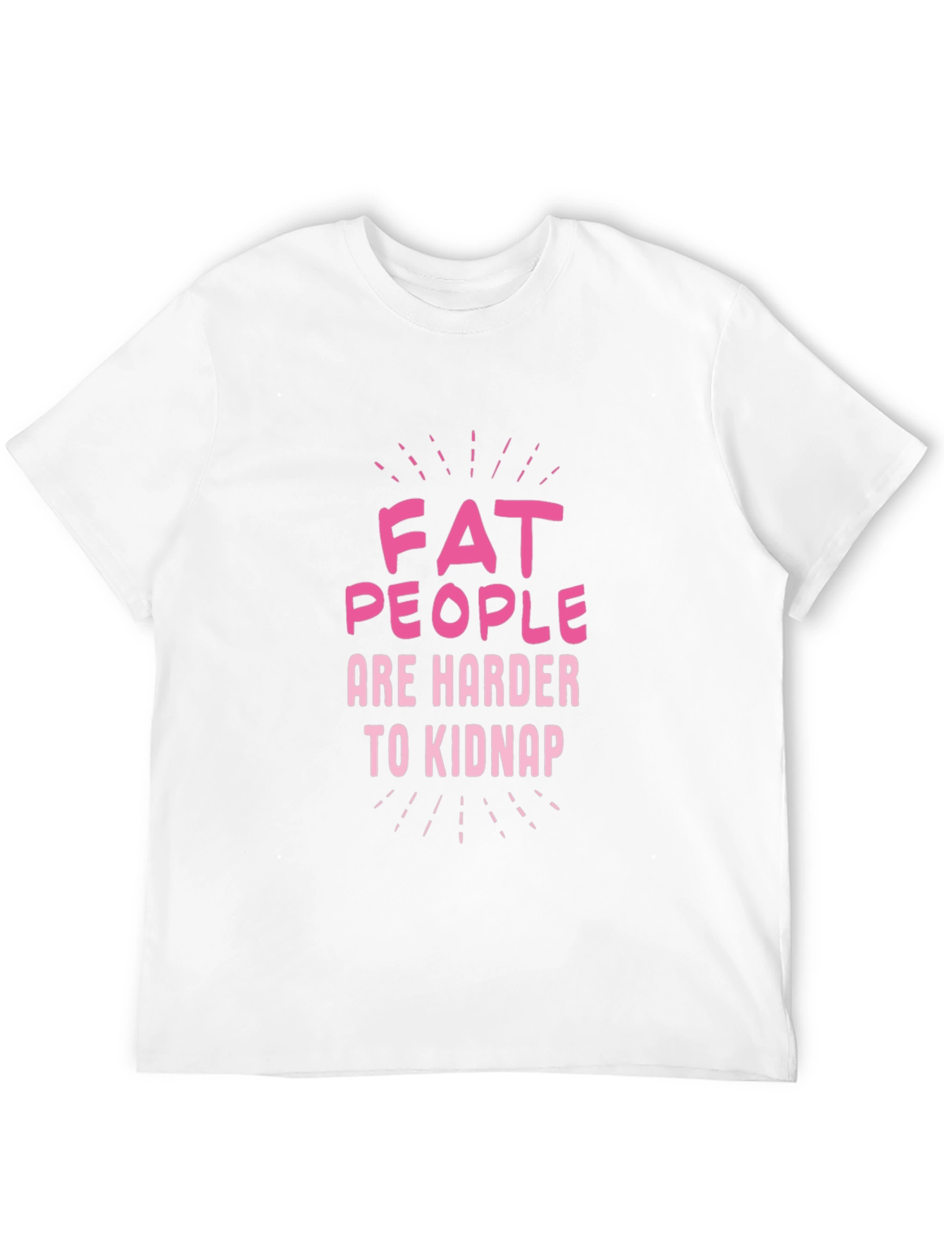 Fat People Are Harder to Kidnap Graphic Tee