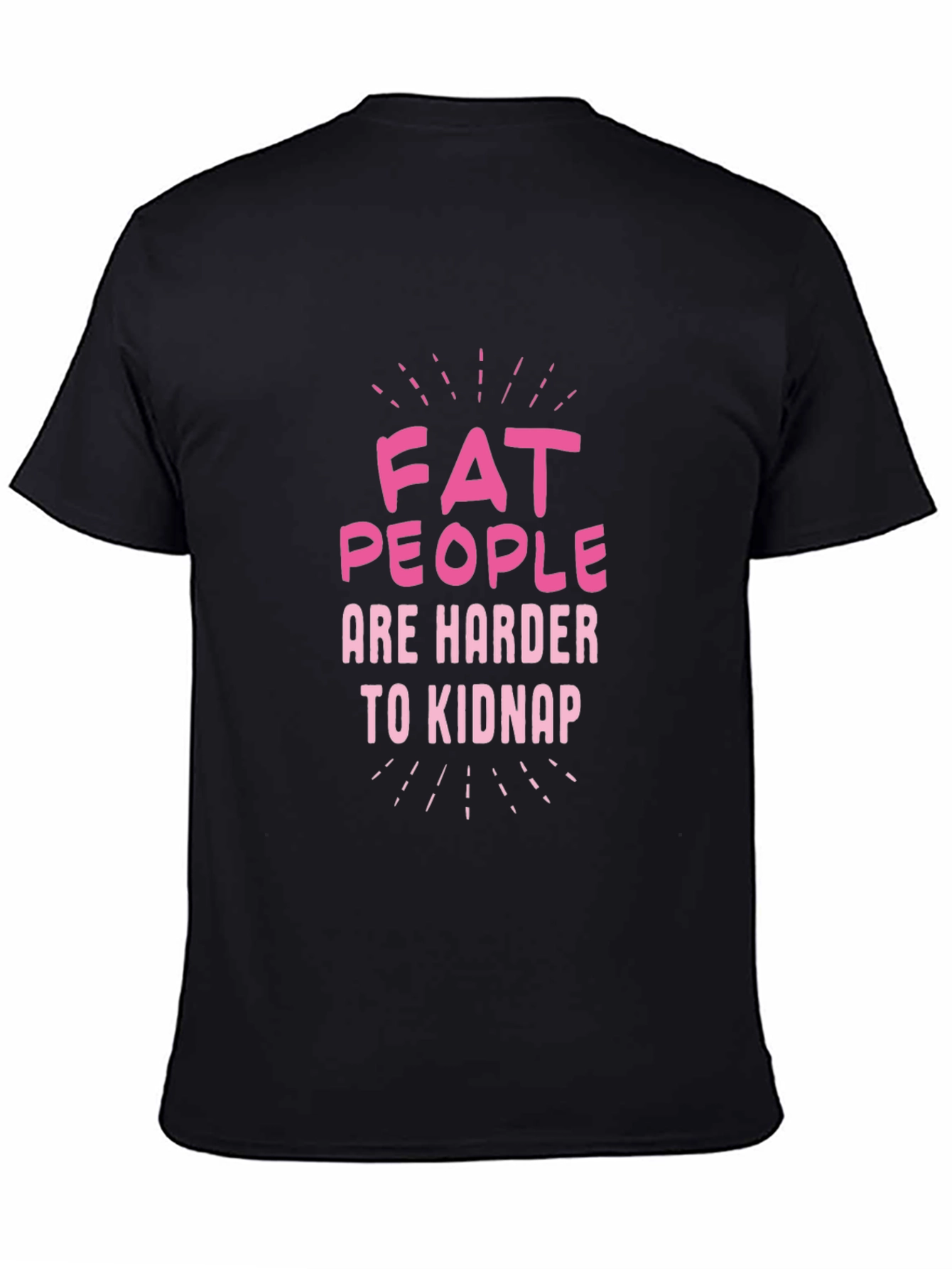 Fat People Are Harder to Kidnap Graphic Tee