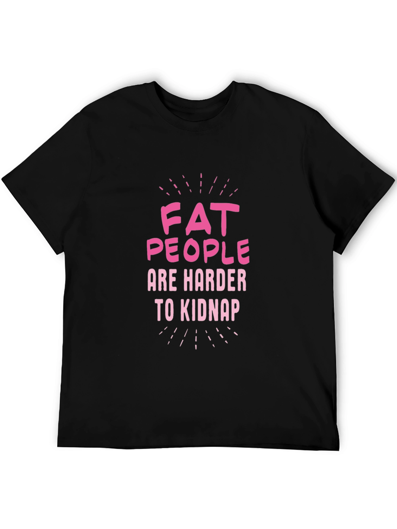 Fat People Are Harder to Kidnap Graphic Tee