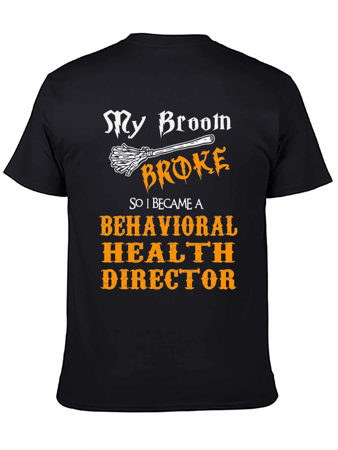My Broom Broke Behavioral Health Director T-Shirt