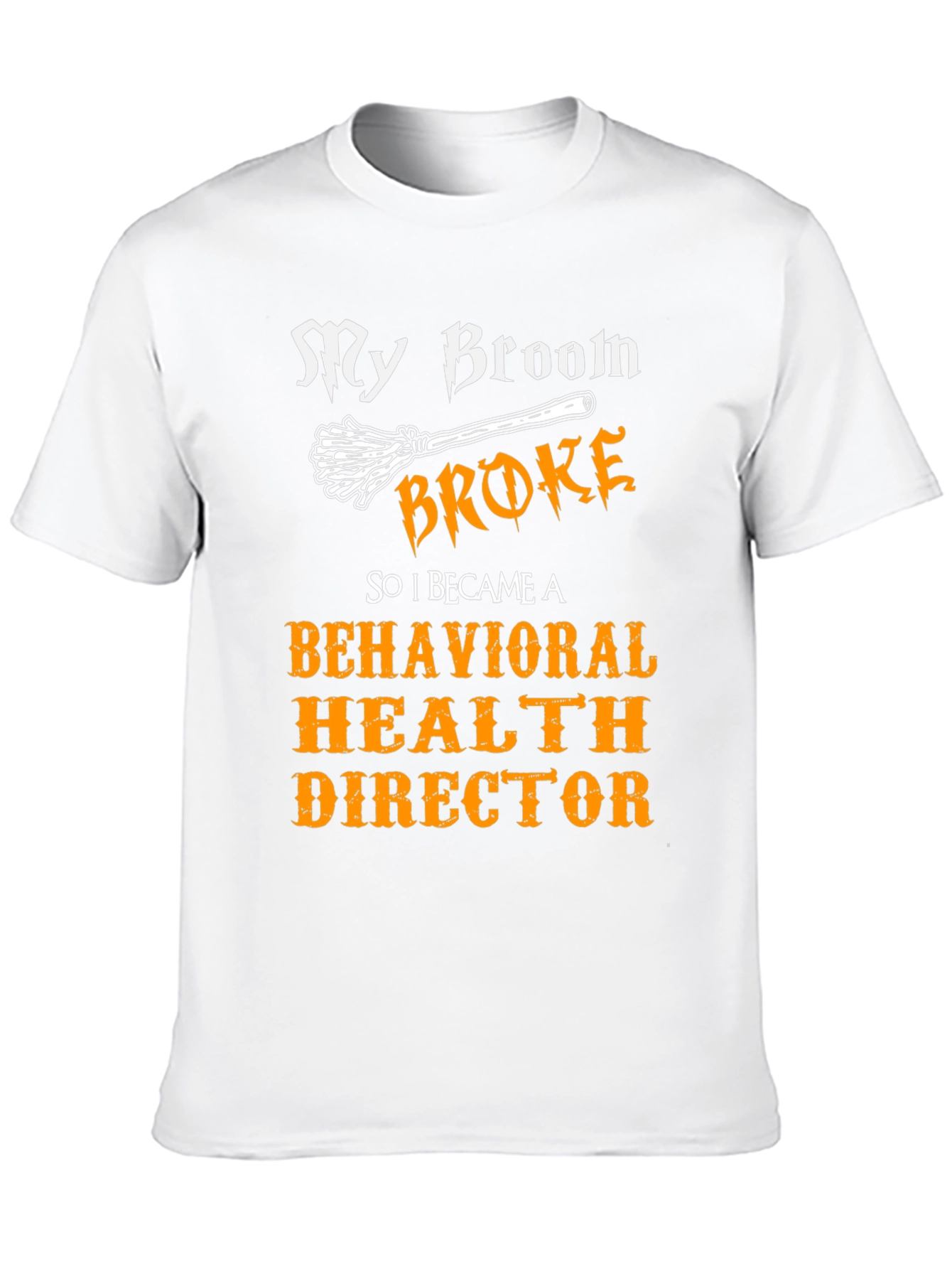 My Broom Broke Behavioral Health Director T-Shirt