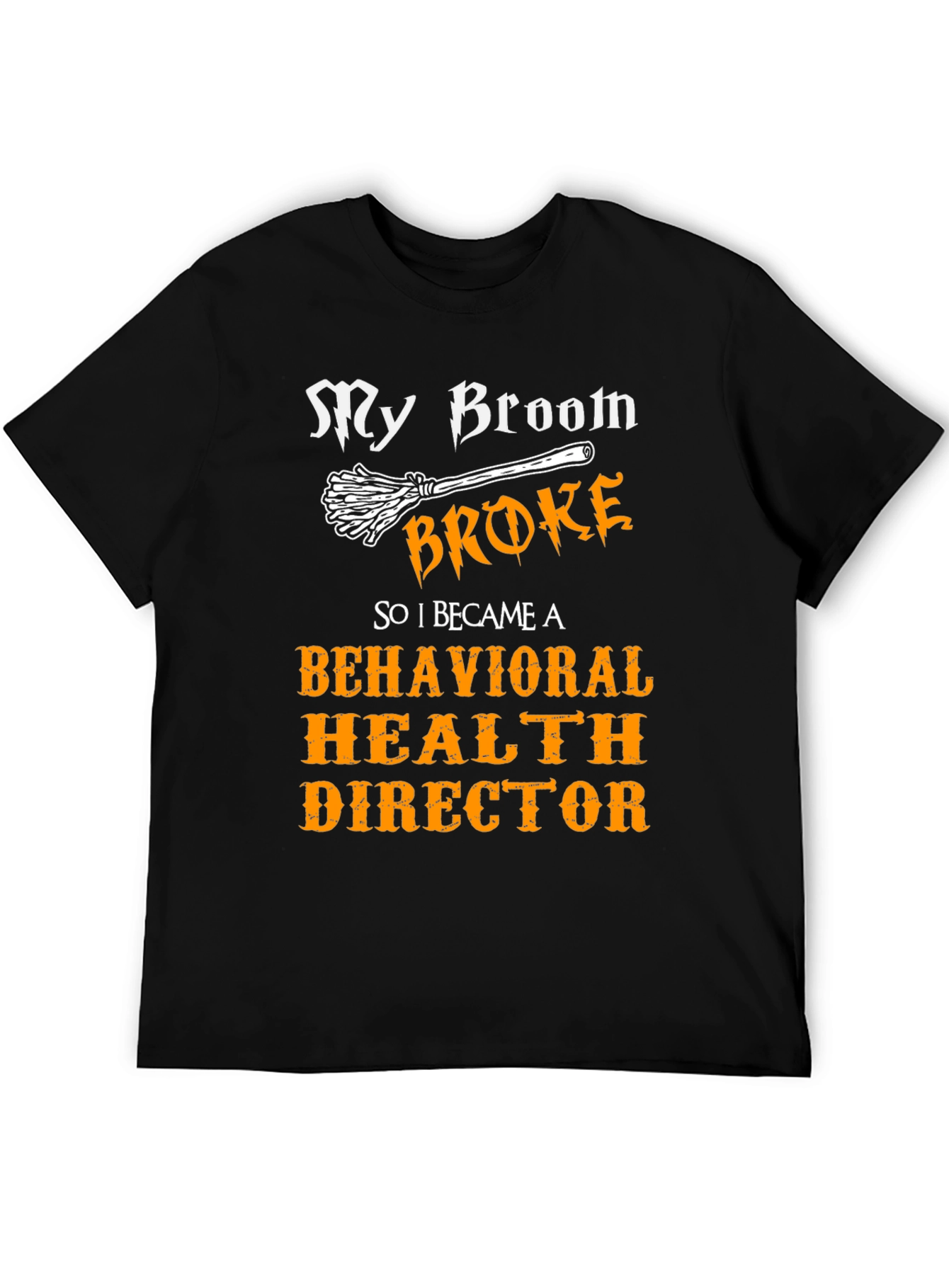 My Broom Broke Behavioral Health Director T-Shirt