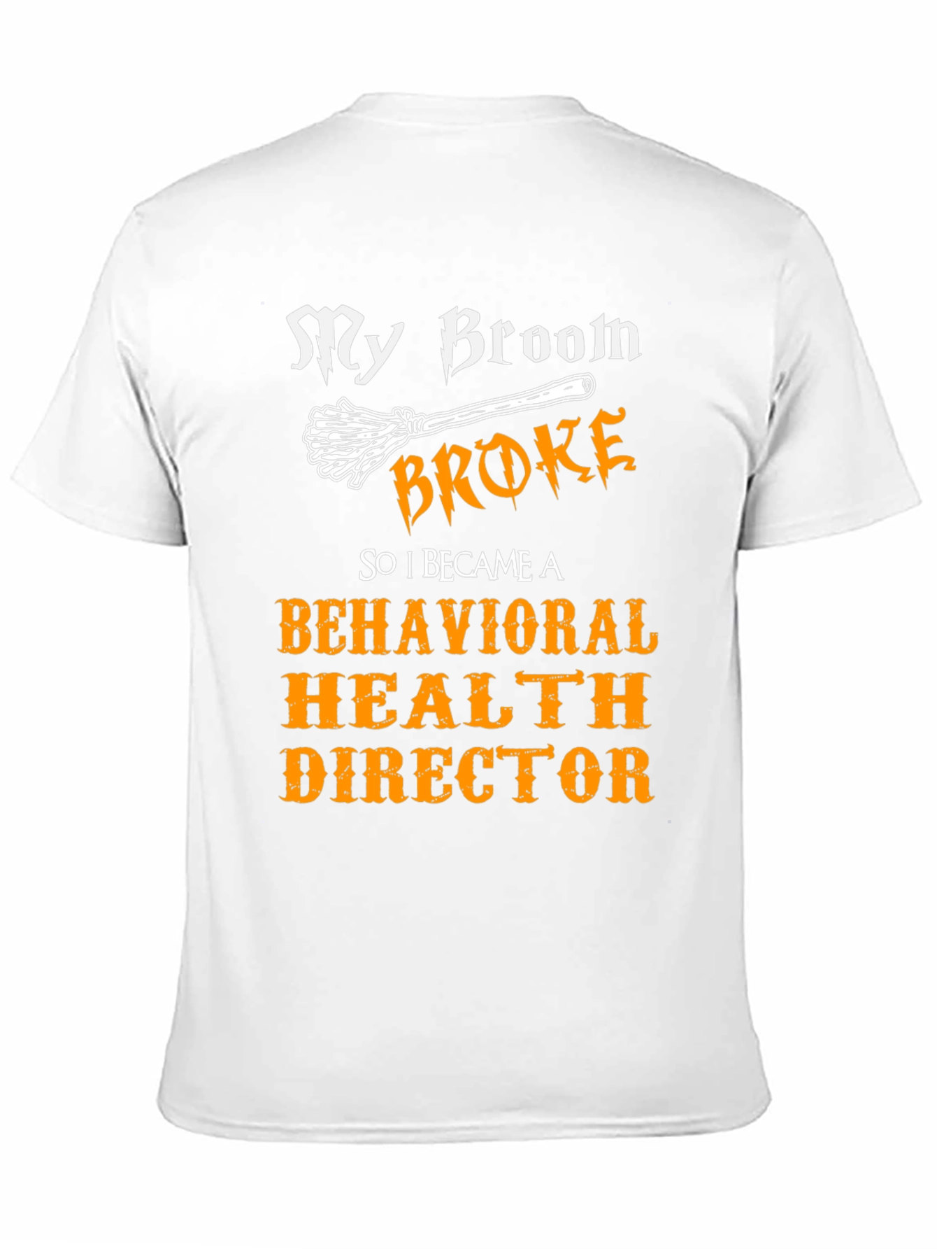 My Broom Broke Behavioral Health Director T-Shirt