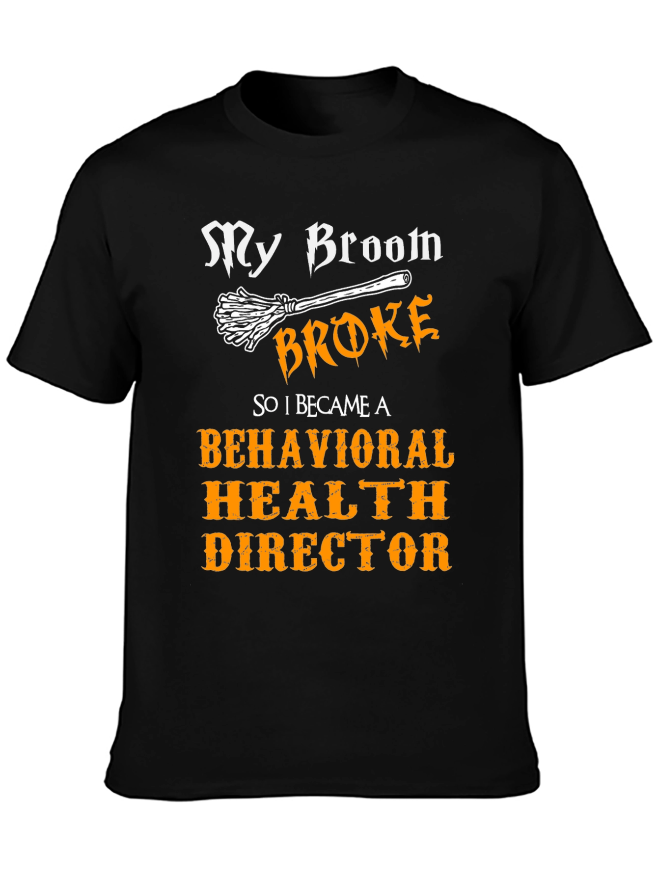 My Broom Broke Behavioral Health Director T-Shirt