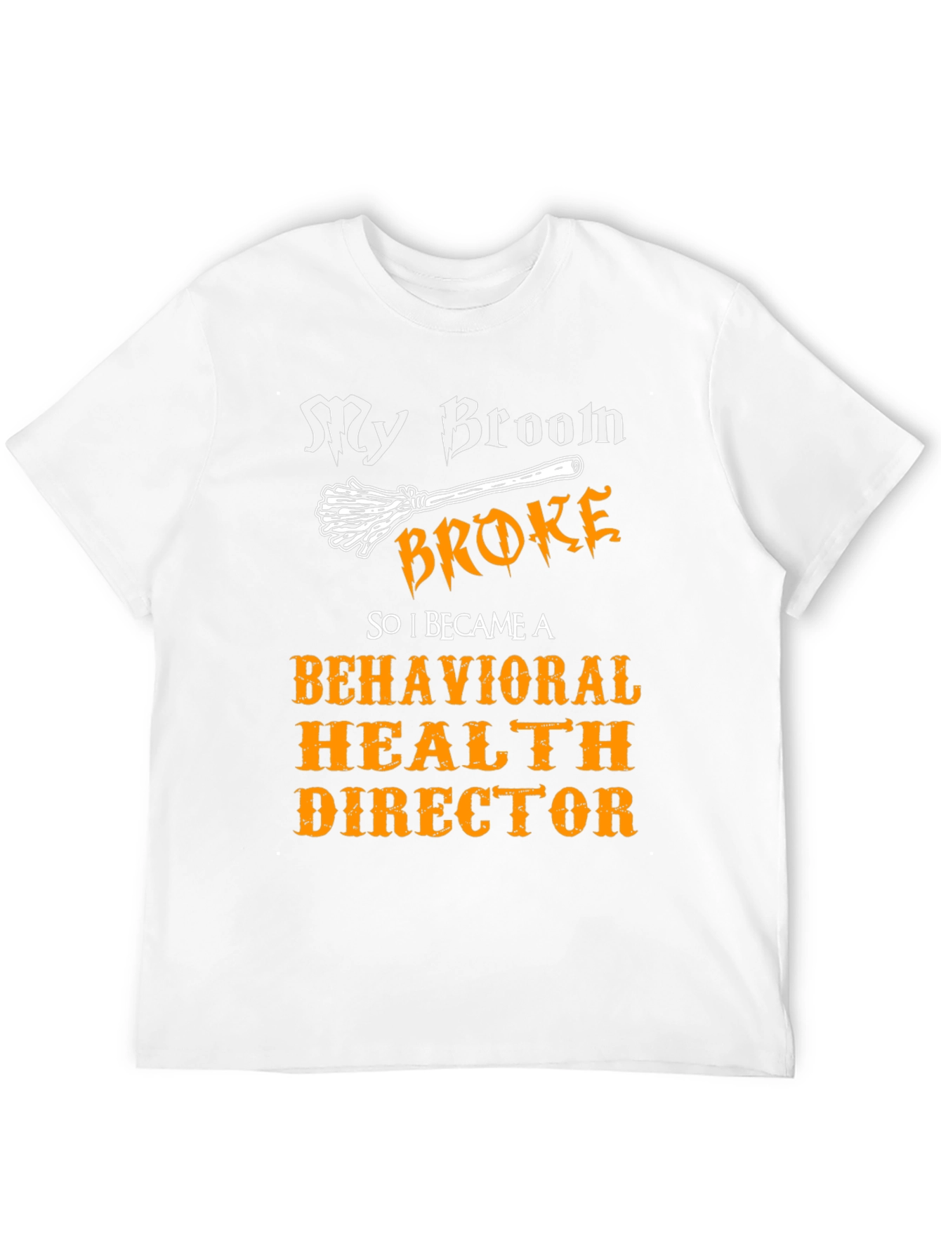 My Broom Broke Behavioral Health Director T-Shirt
