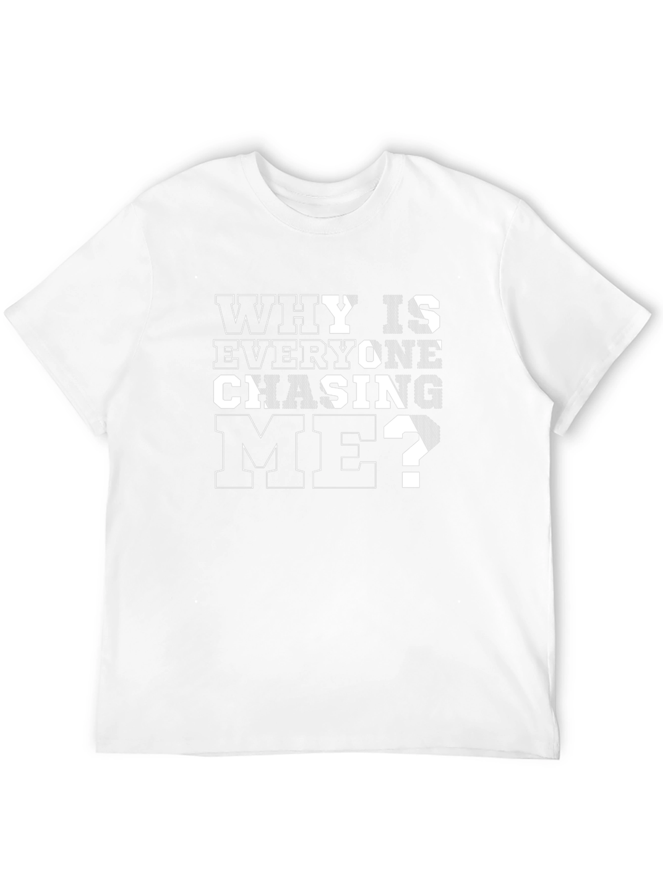 Why Is Everyone Chasing Me? Black T-Shirt