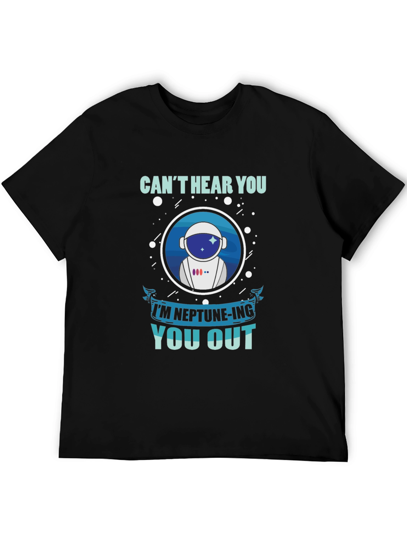 Cant Hear You Neptune-ing You Out T-Shirt