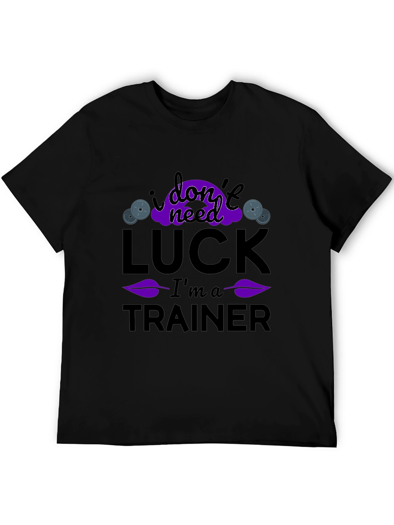 I Dont Need Luck Im A Trainer T-Shirt