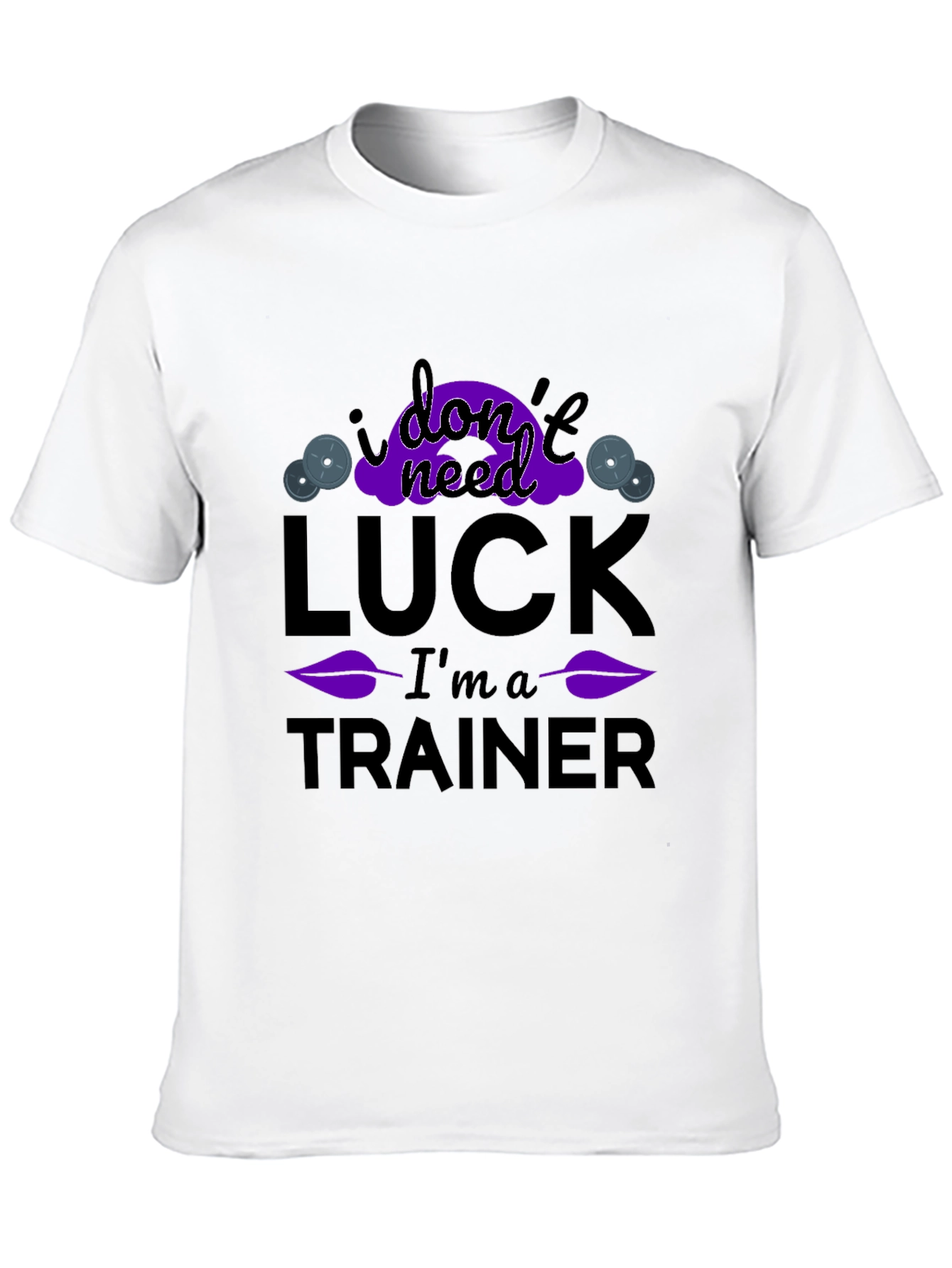 I Dont Need Luck Im A Trainer T-Shirt