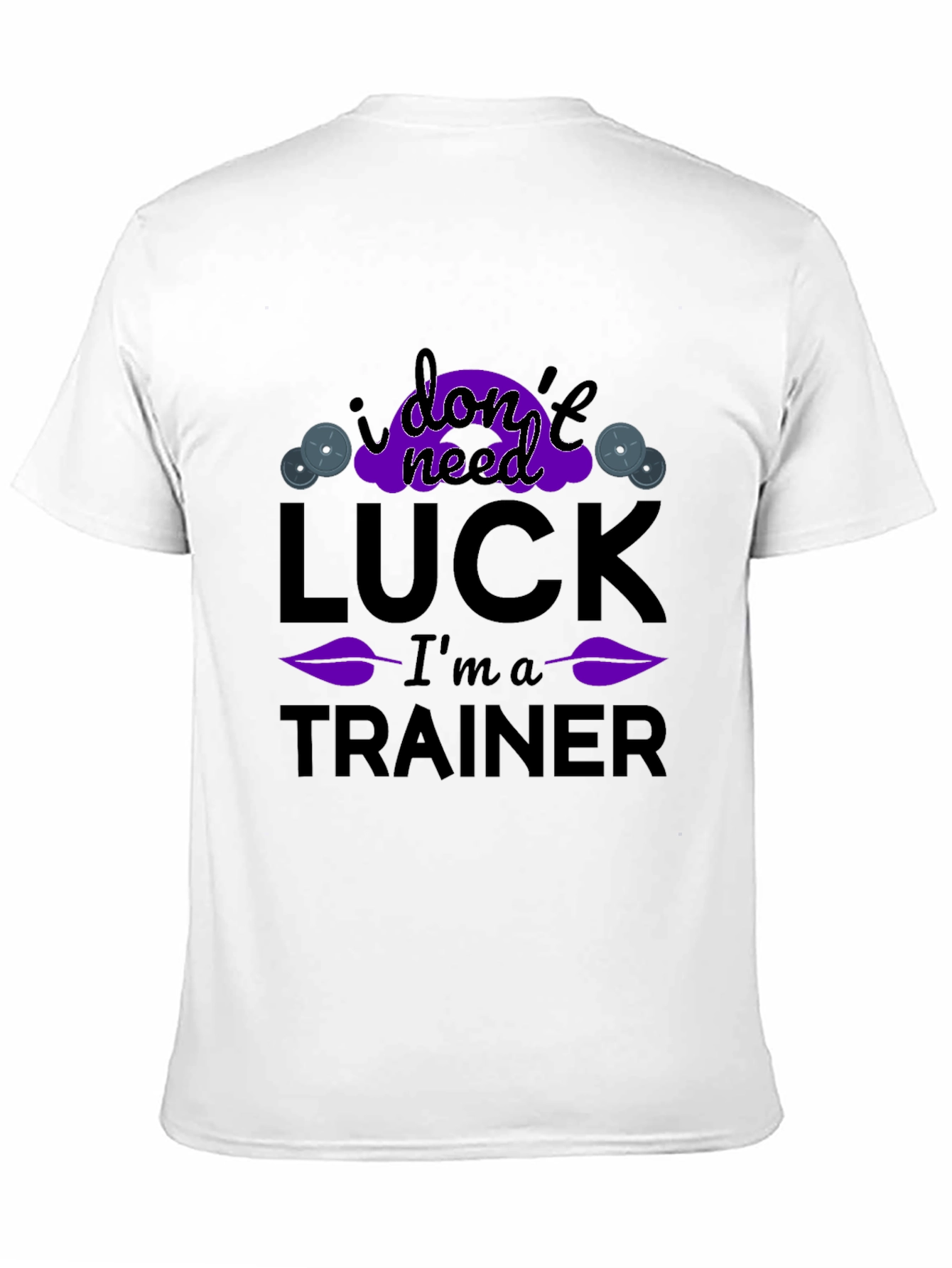 I Dont Need Luck Im A Trainer T-Shirt