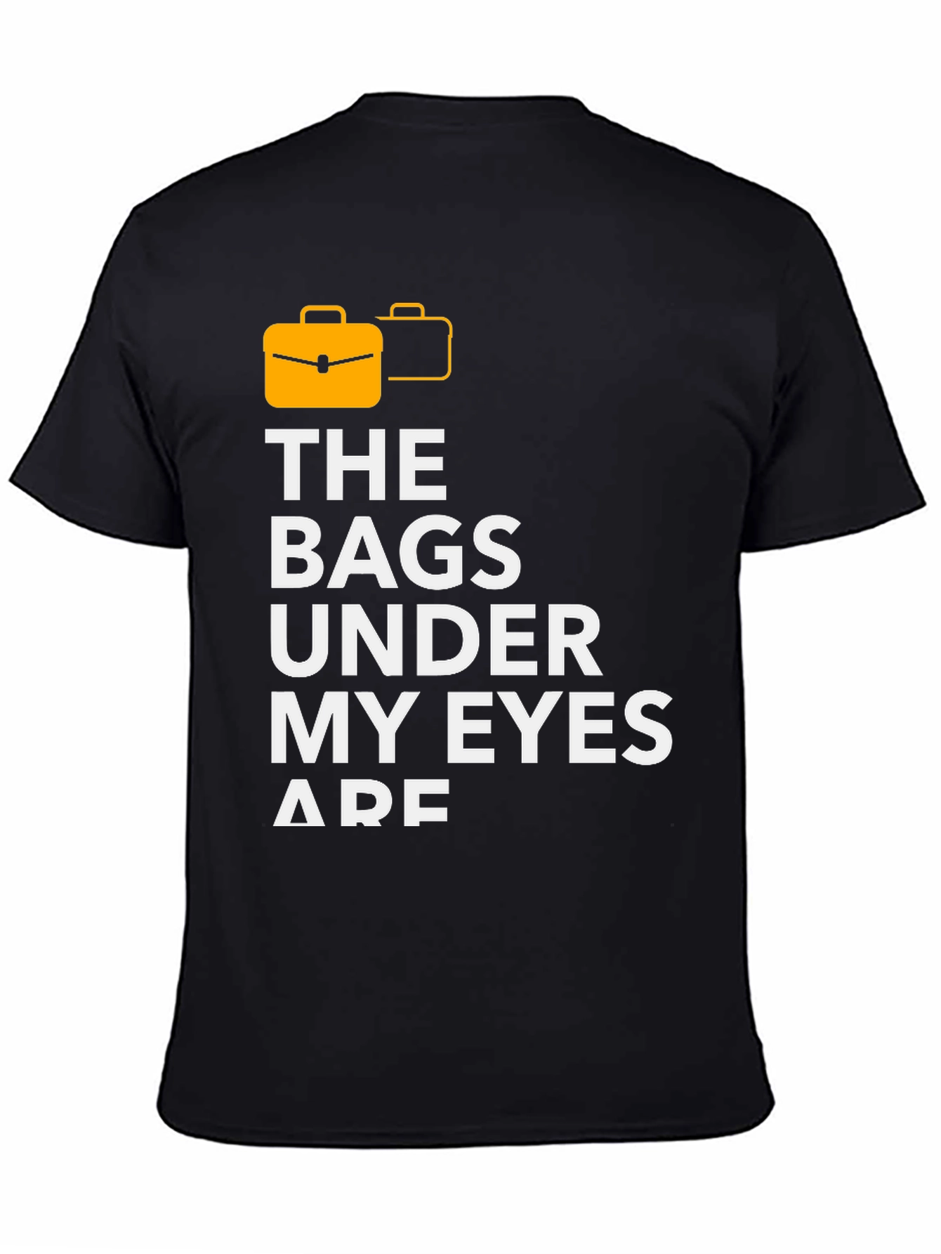 Funny The Bags Under My Eyes Are Graphic T-Shirt