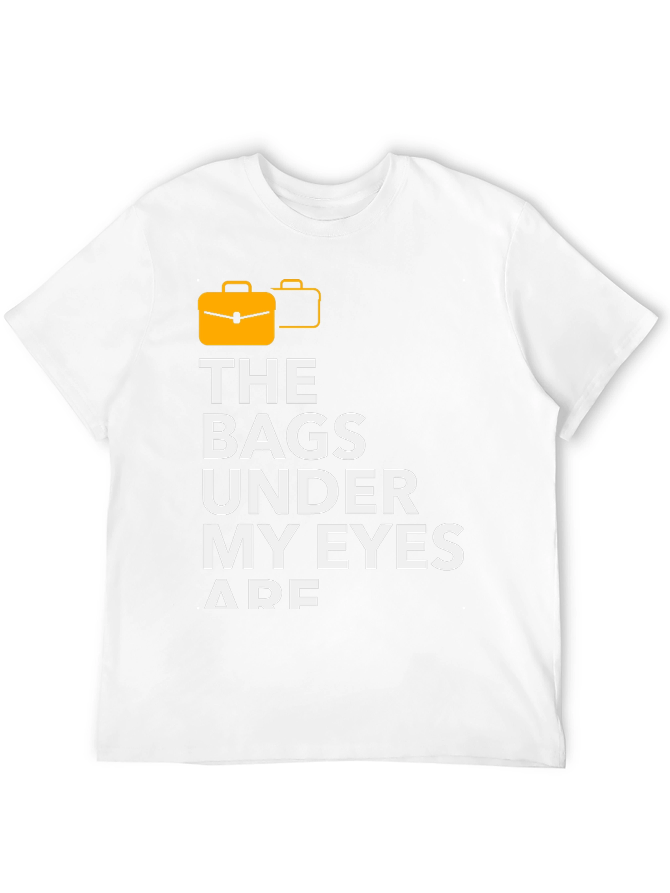 Funny The Bags Under My Eyes Are Graphic T-Shirt
