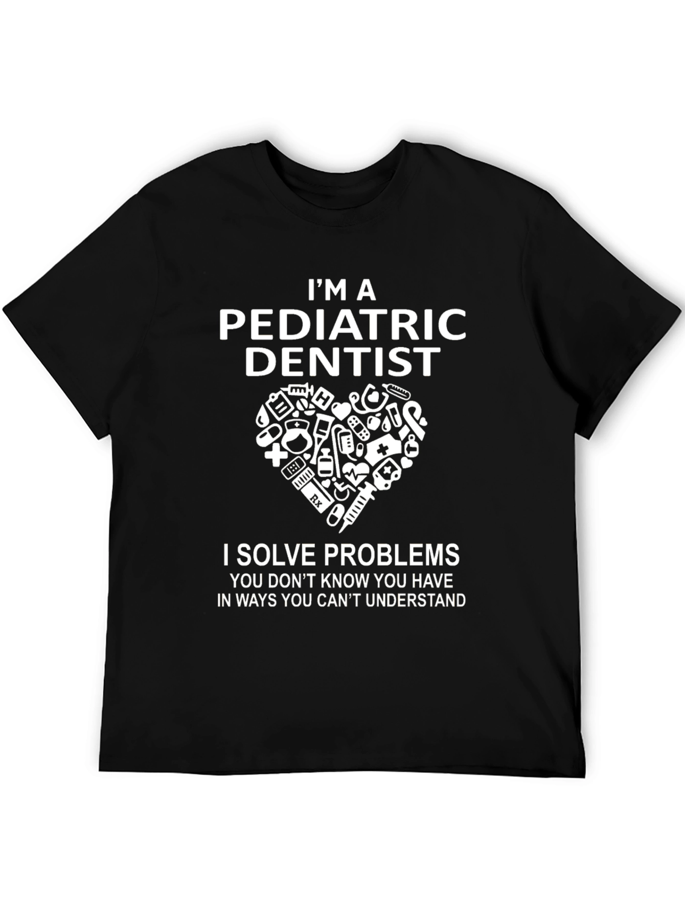 Pediatric Dentist T-Shirt - Solve Problems Tee