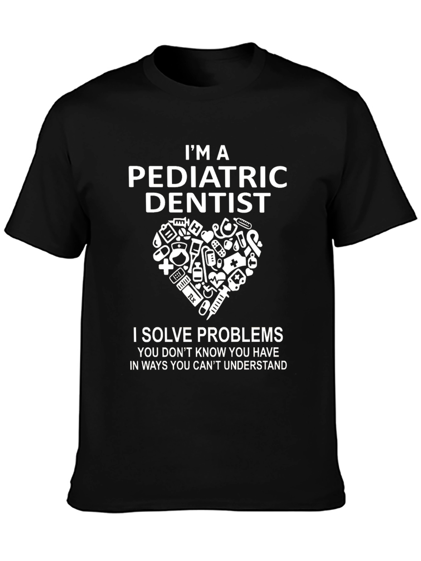 Pediatric Dentist T-Shirt - Solve Problems Tee
