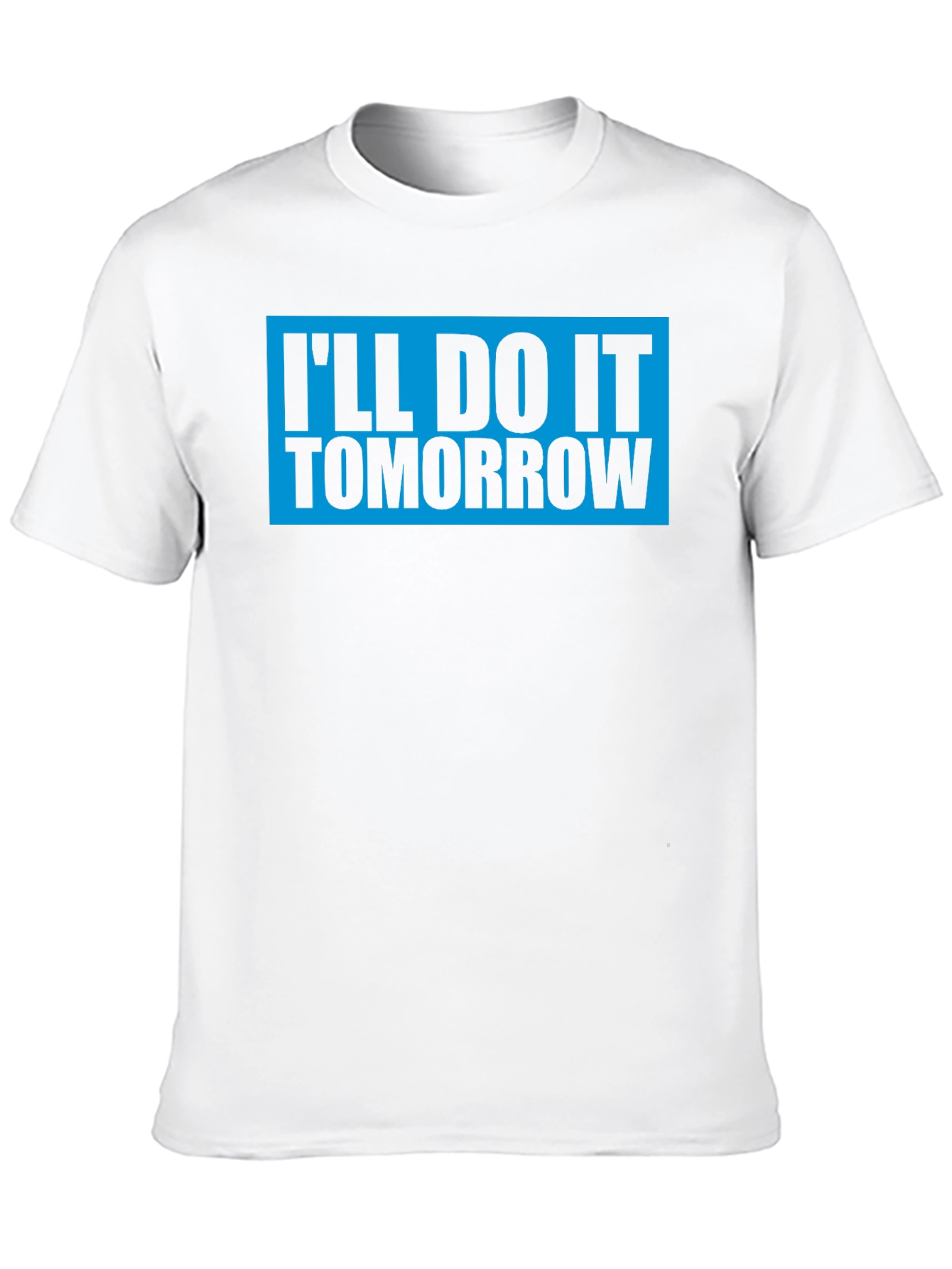 Ill Do It Tomorrow T-Shirt Funny Graphic Tee