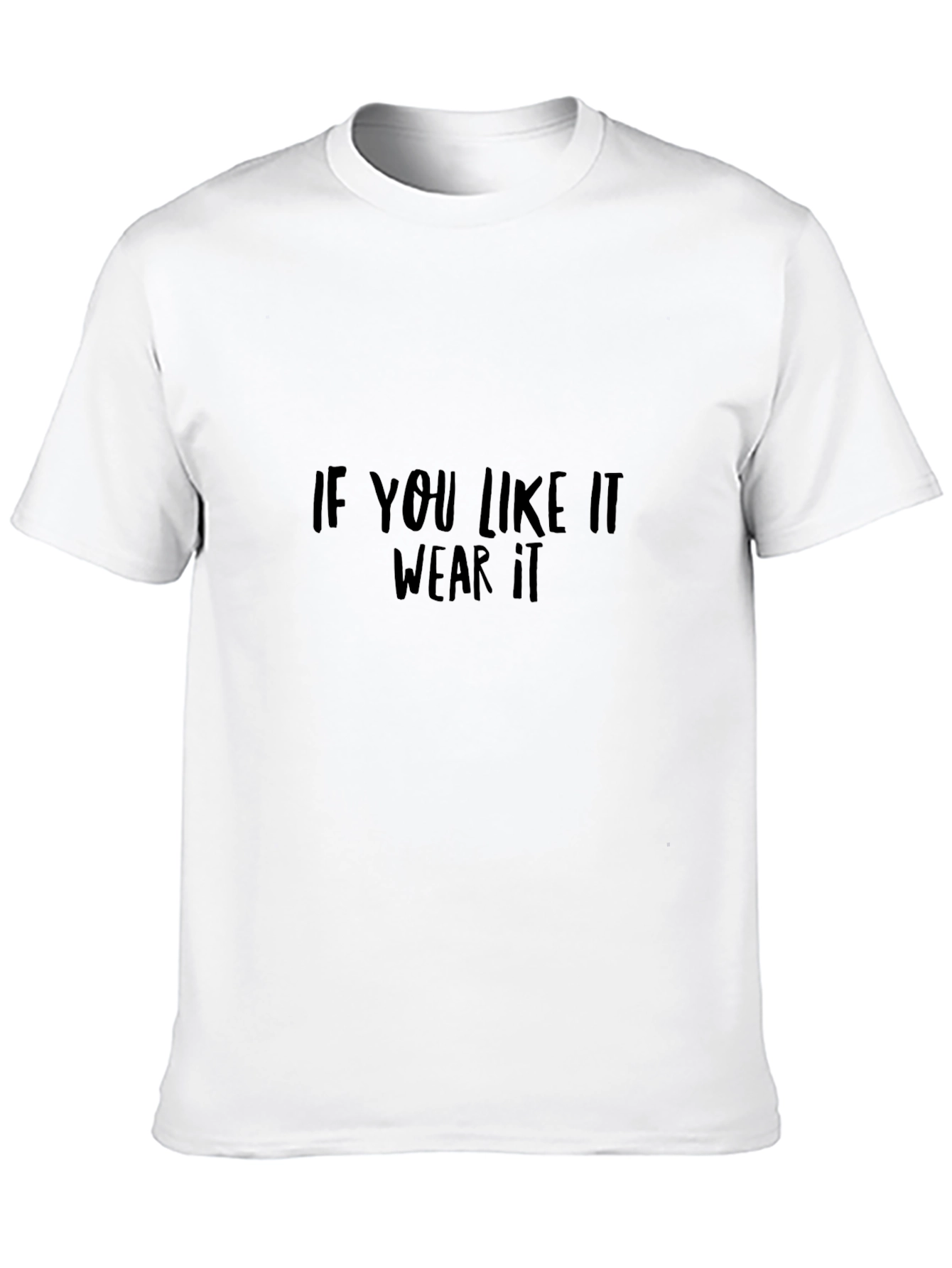 If You Like It Wear It Black T-Shirt
