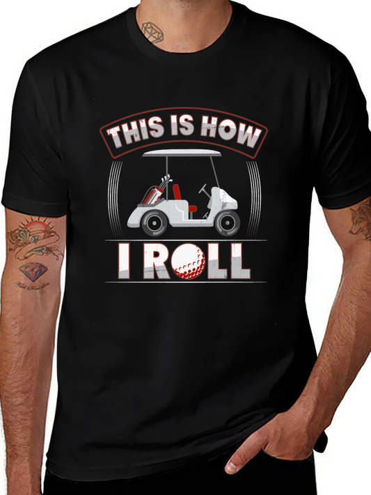 Golf Cart T-Shirt - This Is How I Roll