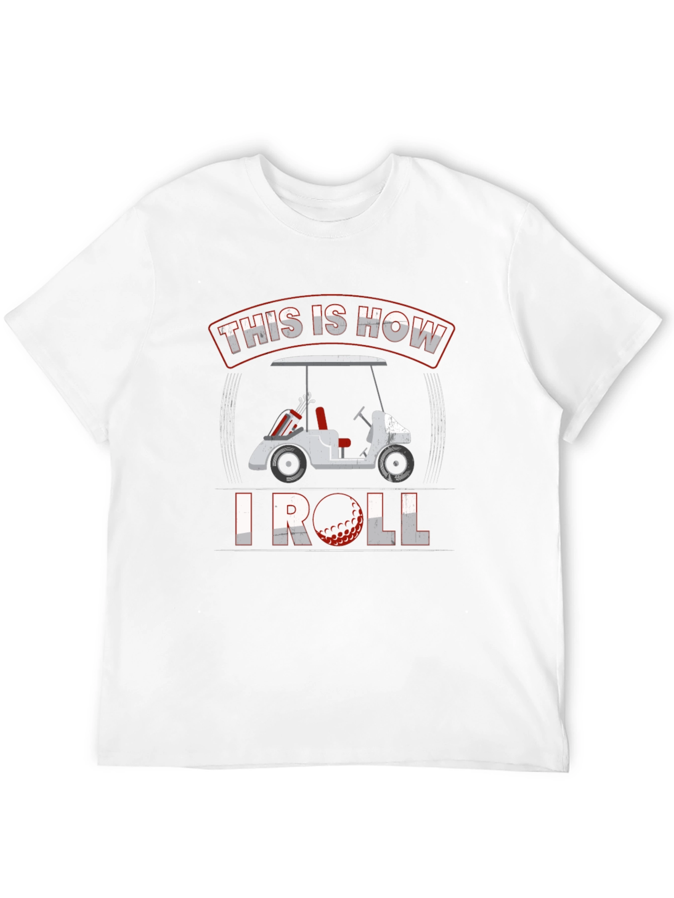 Golf Cart T-Shirt - This Is How I Roll