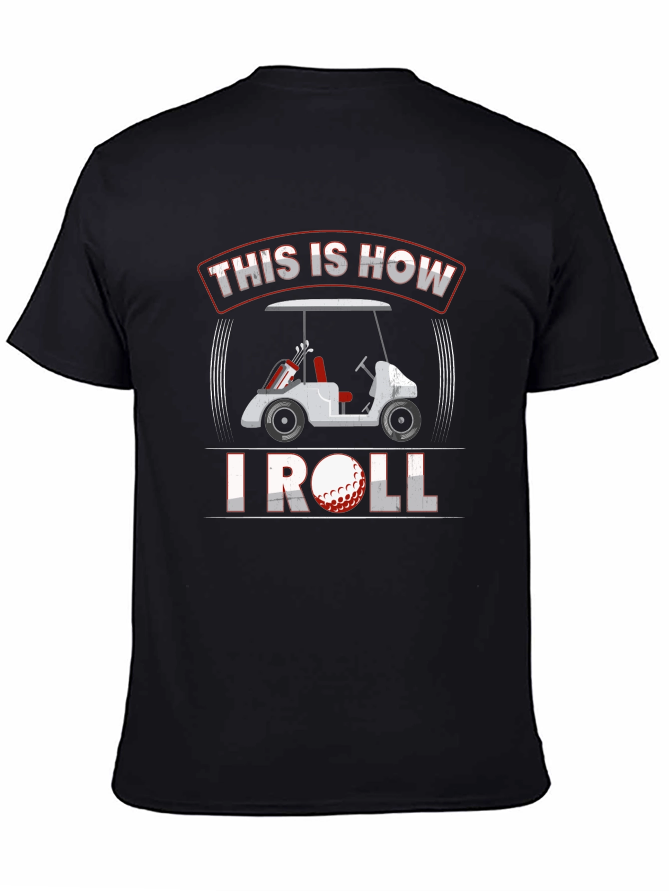 Golf Cart T-Shirt - This Is How I Roll